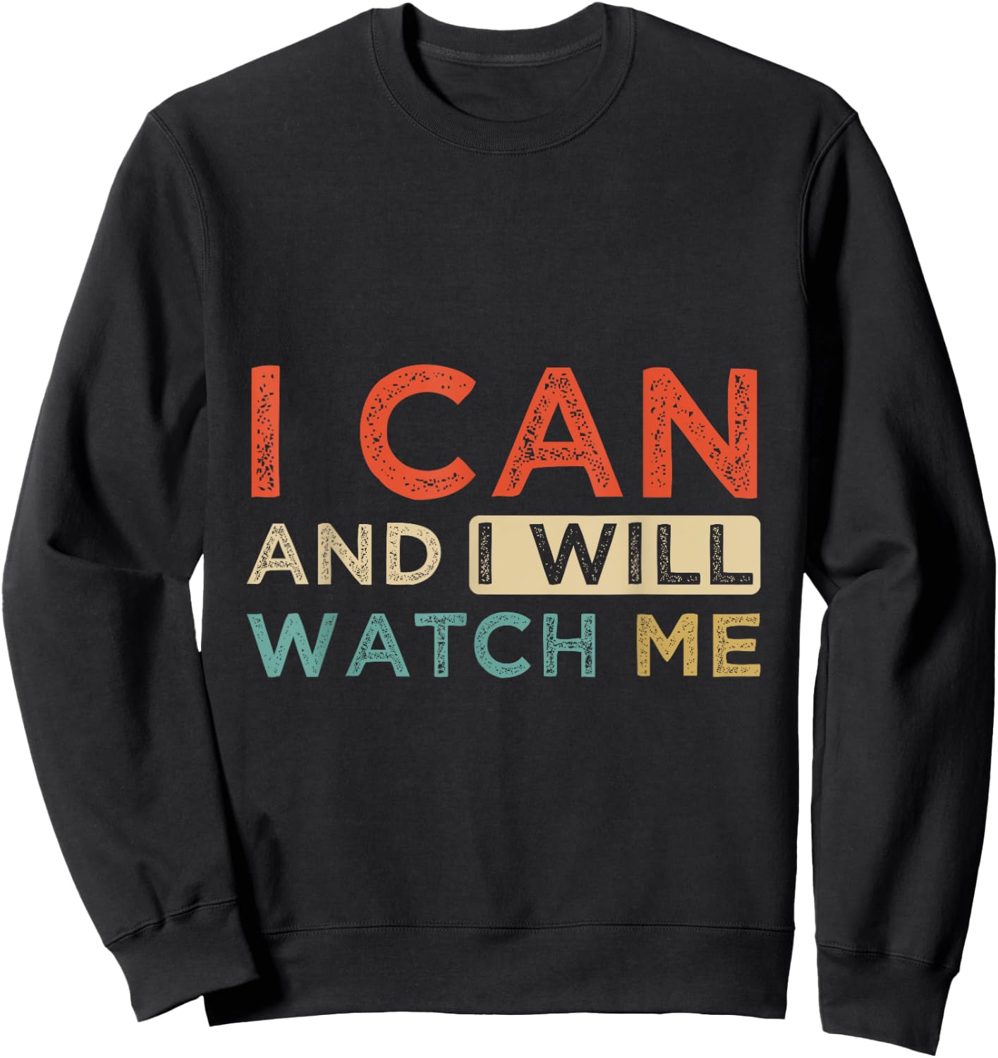 Positive Message I Can & I Will Watch Me, Positive Quotes Sweatshirt - Sweatshirt | Black