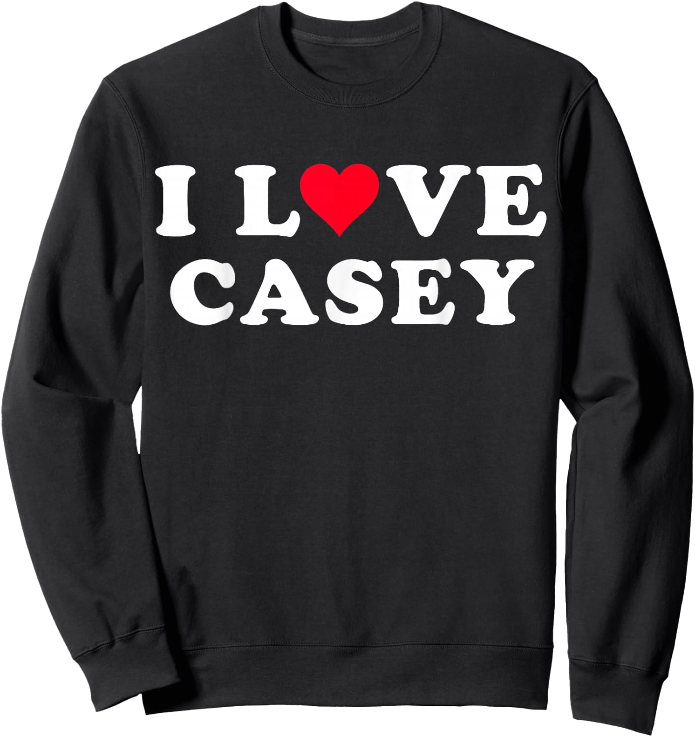 I Love Casey Matching Girlfriend & Boyfriend Casey Name Sweatshirt - Sweatshirt | Black
