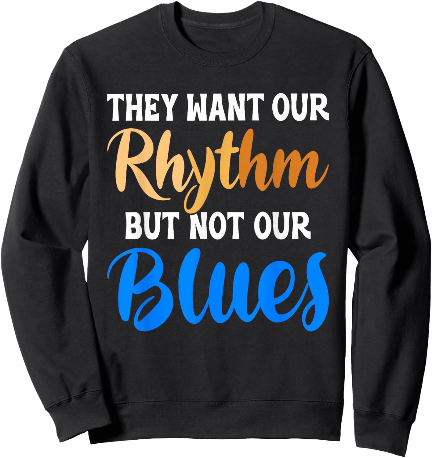 They Want Our Rhythm But Not Our Blues Black Culture Lover Sweatshirt - Sweatshirt | Black