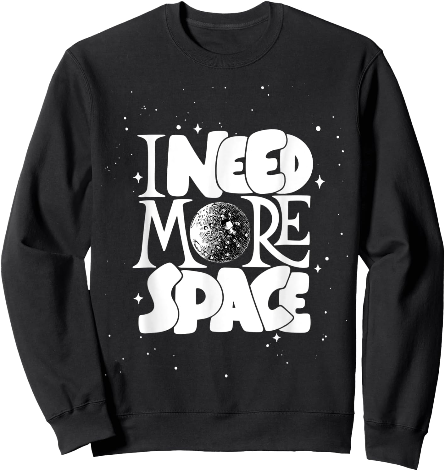 I Need More Space, Enjoy Cool Space Quotes shirts Design Sweatshirt - Sweatshirt | Black