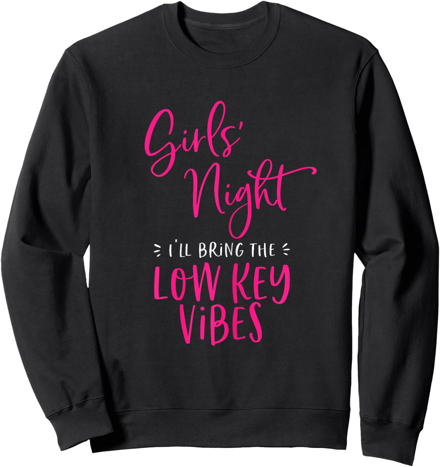 Girls Night Out I'll Bring The Low Key Vibes Matching Party Sweatshirt - Sweatshirt | Black