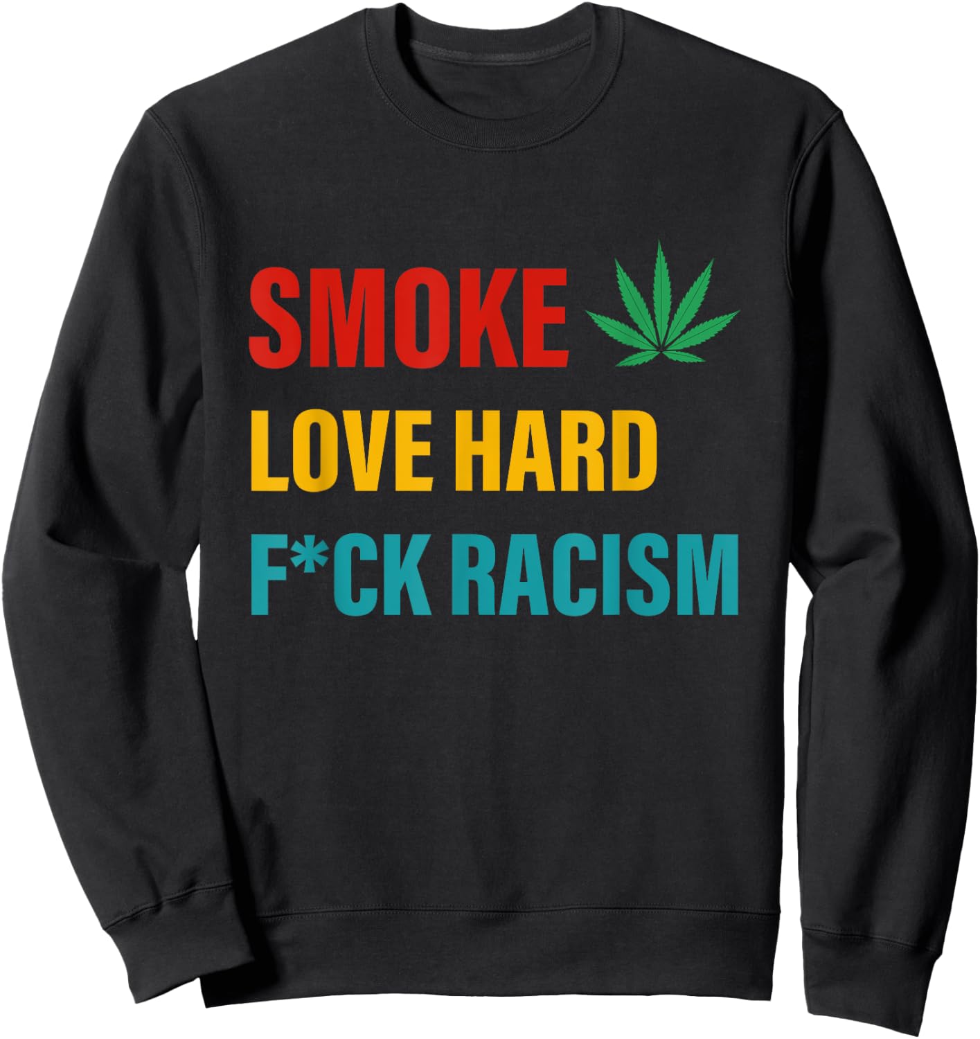 Smoke Love Hard Fuck Racism Canabis Sweatshirt - Sweatshirt | Black