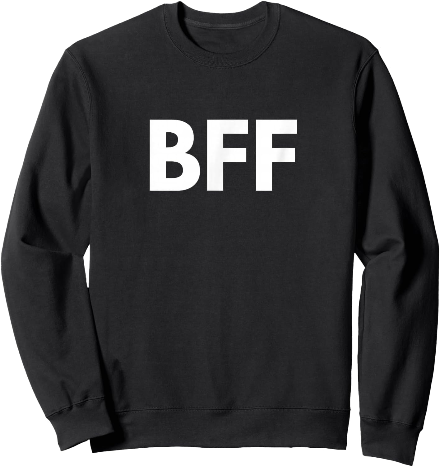 BFF Bestest Friends Forever Friendship Saying Sweatshirt - Sweatshirt | Black