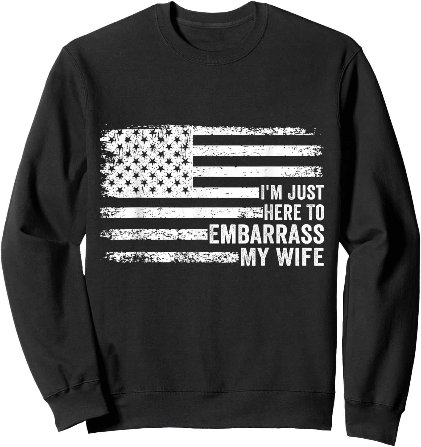 I'm Just Here To Embarrass My Wife Funny Husband Joke Saying Sweatshirt - Sweatshirt | Black
