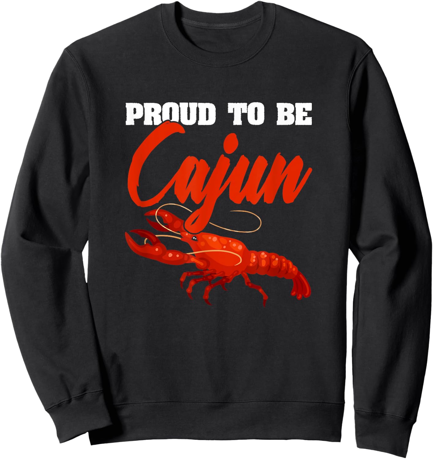 Proud To Be Cajun American Louisiana Crawfish Cajun Sweatshirt - Sweatshirt | Black