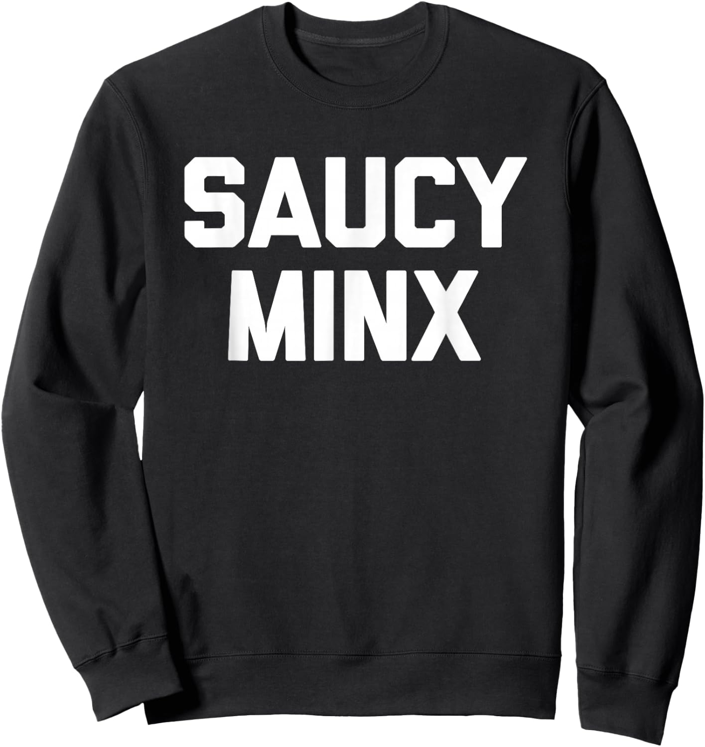 Saucy Minx - Funny Saying Sarcastic Novelty Humor Cool Cute Sweatshirt - Sweatshirt | Black