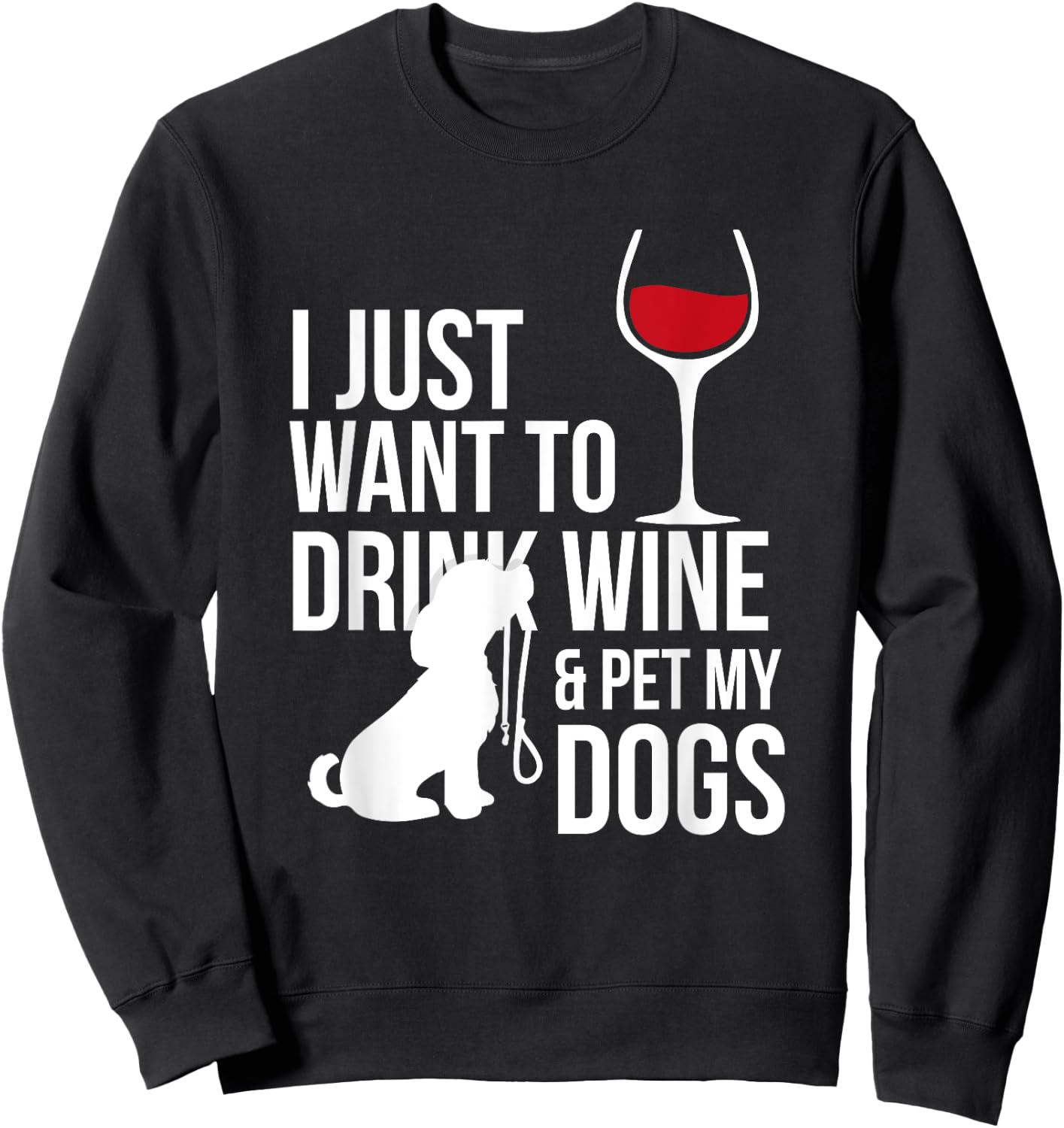 I Just Want To Drink Wine And Pet My Dogs Sweatshirt - Sweatshirt | Black