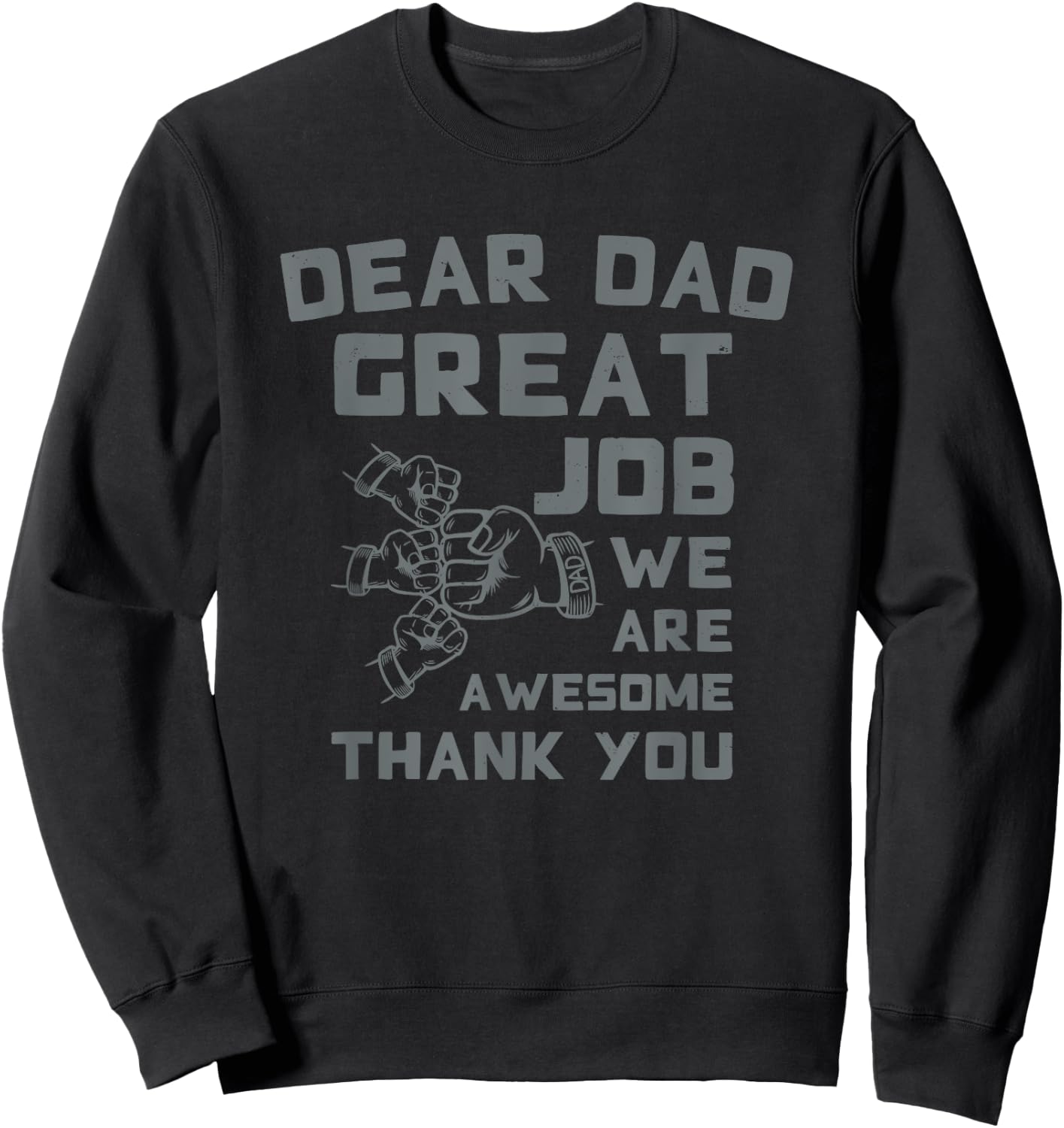 Dear Dad Great Job We're Awesome Thank You Father Quotes Dad Sweatshirt - Sweatshirt | Black