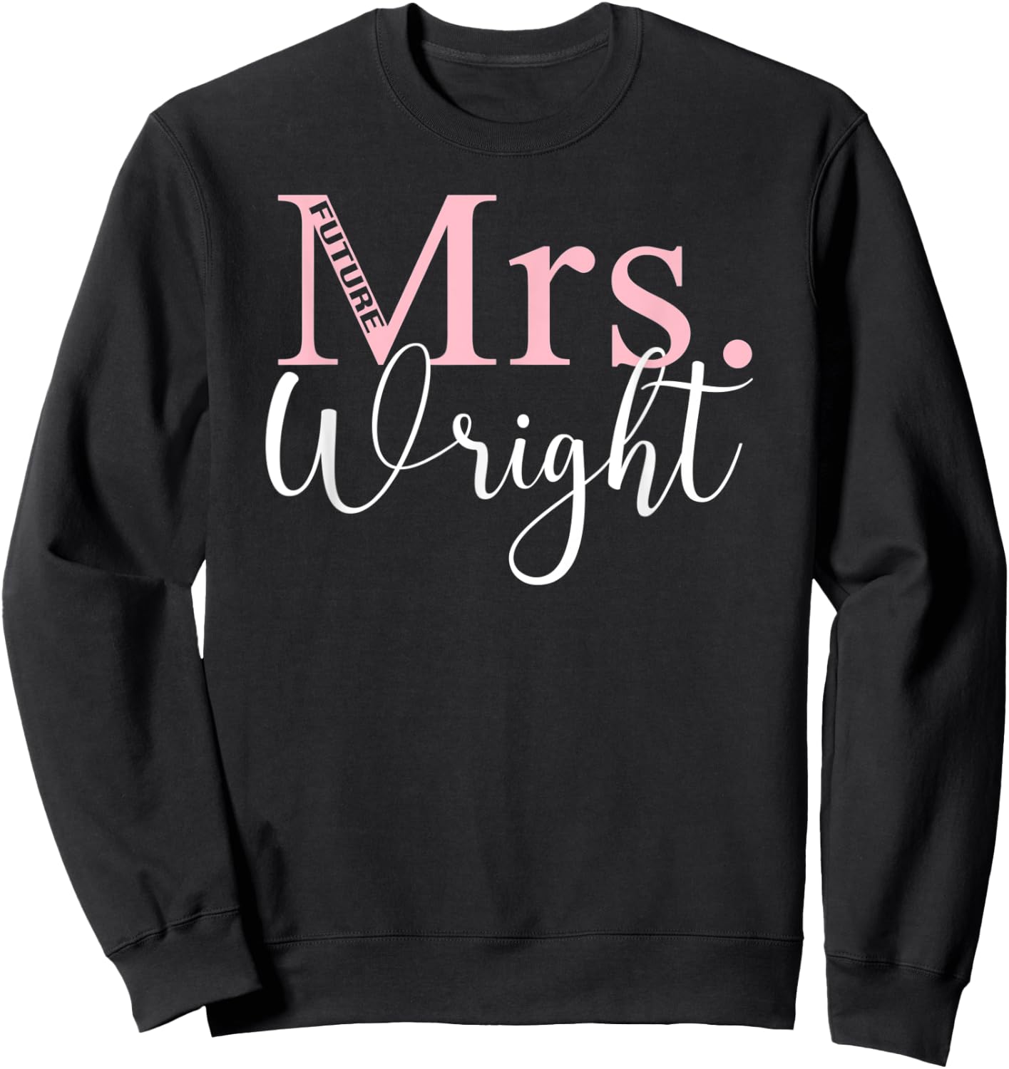 Future Mrs. Wright Bachelorette Party Bridal Shower Gifts Sweatshirt - Sweatshirt | Black