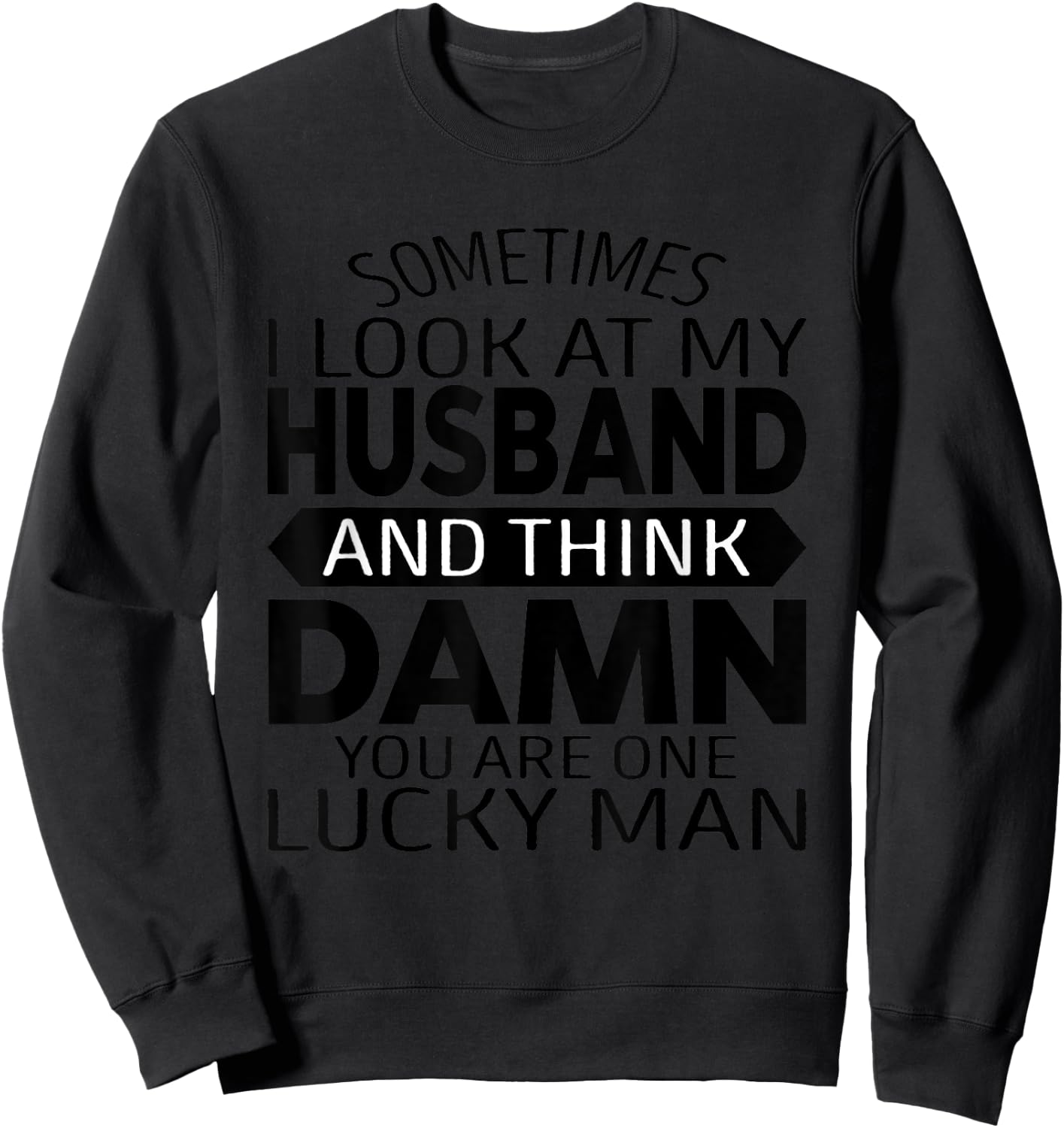Sometimes I Look At My Husband And Think Funny Father's Day Sweatshirt - Sweatshirt | Black