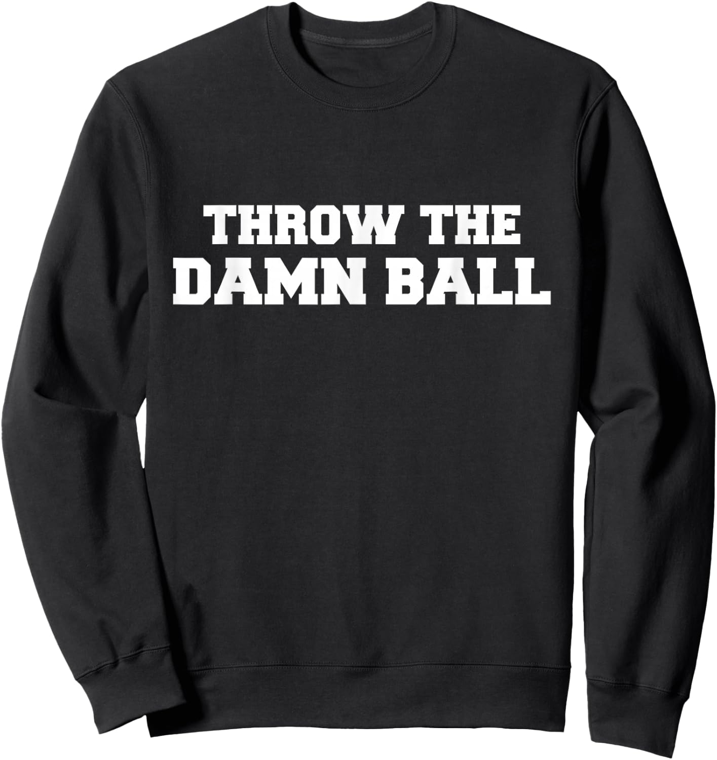 Throw The Damn Ball Sweatshirt - Sweatshirt | Black
