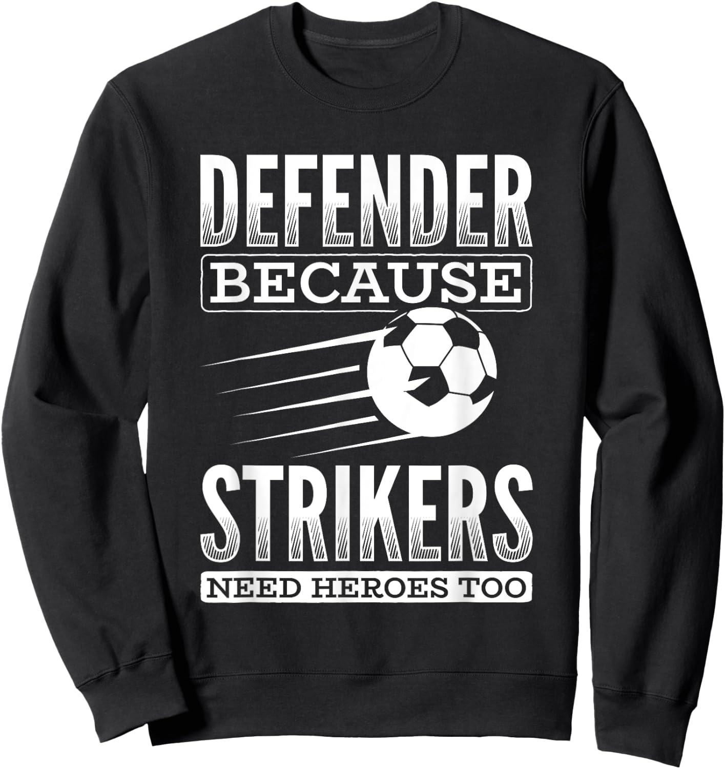 Defender Strikers Need Heroes Sports Football Ball Soccer Sweatshirt - Sweatshirt | Black
