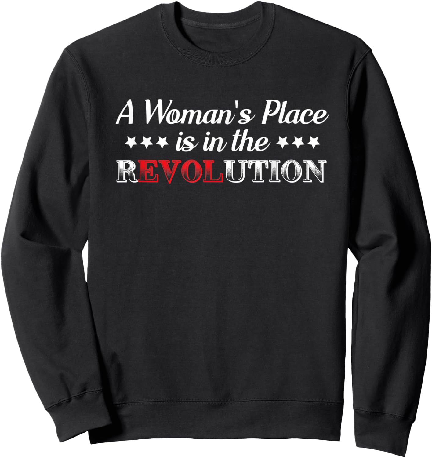 Funny Humor Quote A Woman's Place Is In The Revolution Sweatshirt - Sweatshirt | Black