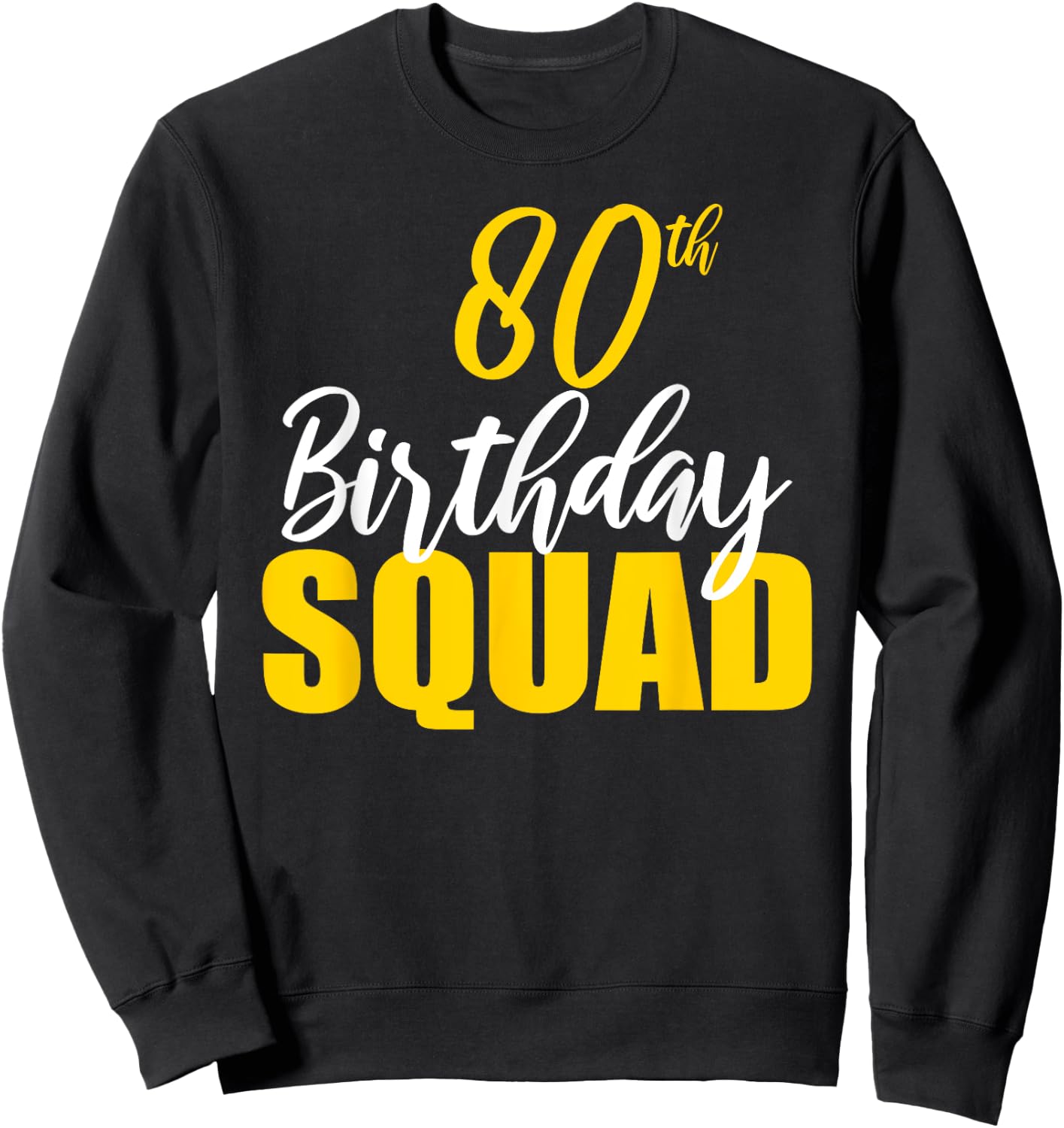 80th Happy Birthday Squad Party Bday Family Group Sweatshirt - Sweatshirt | Black