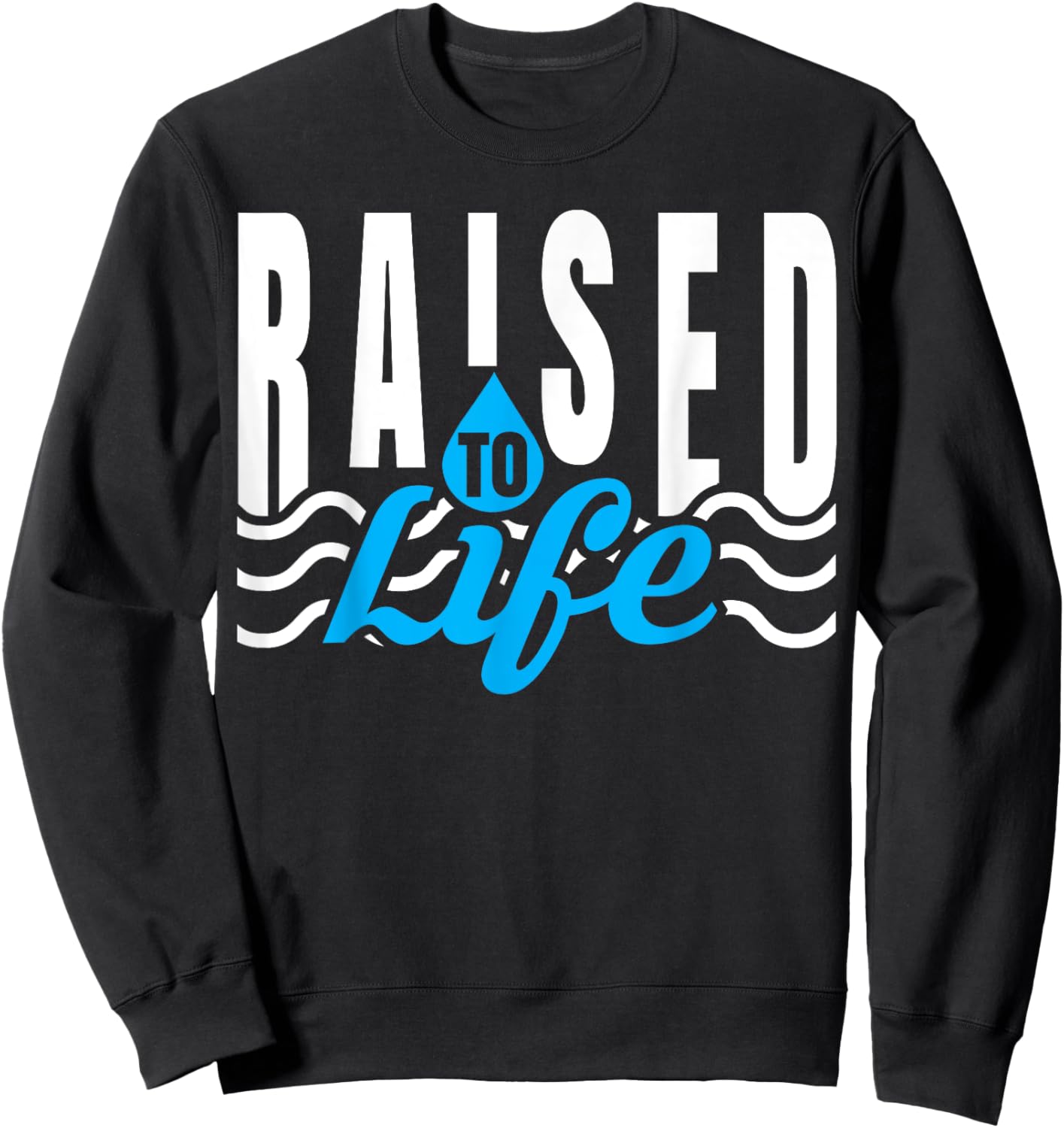 Raised To Life - Gift Christian Water Baptism Sweatshirt - Sweatshirt | Black