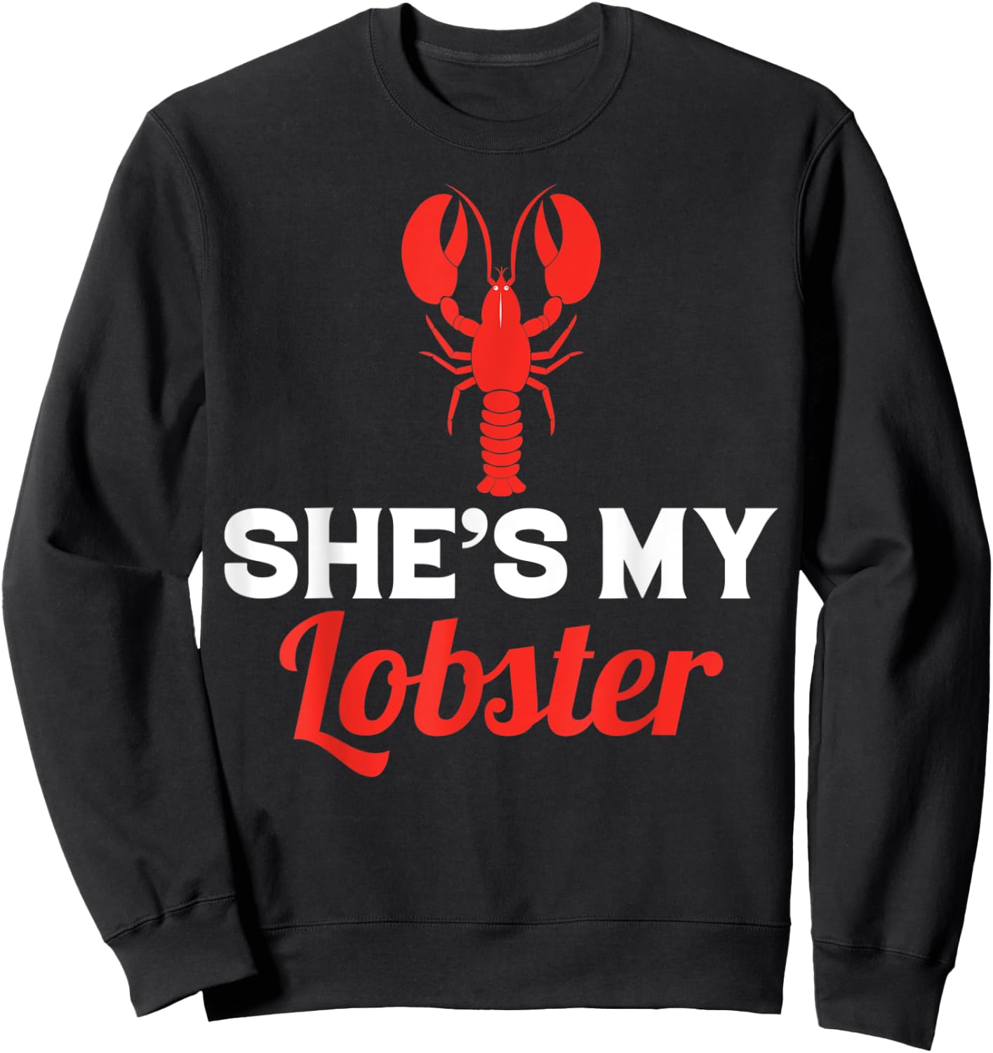 She's My Lobster, Barnacle Lobster Brayfish Brill Sweatshirt - Sweatshirt | Black