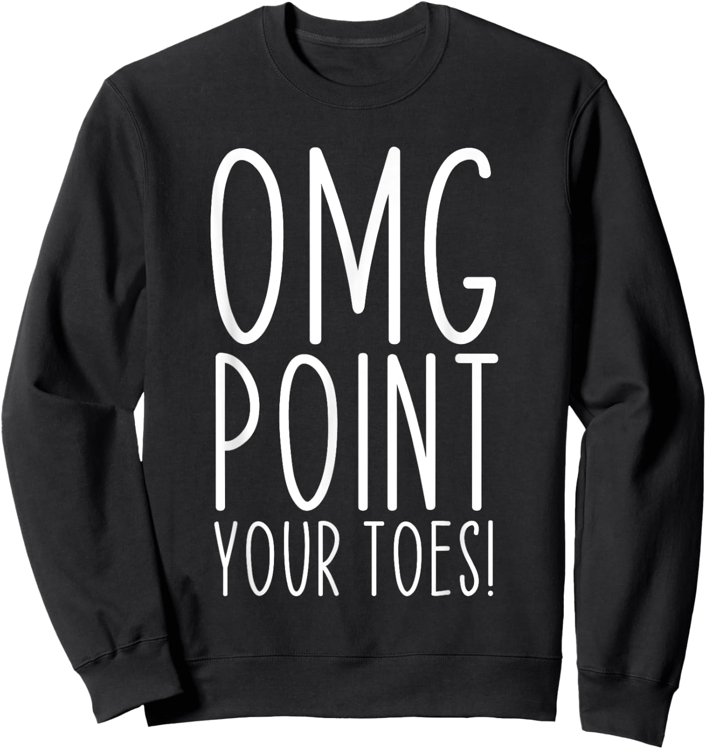 OMG Point Your Toes Dancing Great Dance Teachers Coach Funny Women Sweatshirt - Sweatshirt | Black