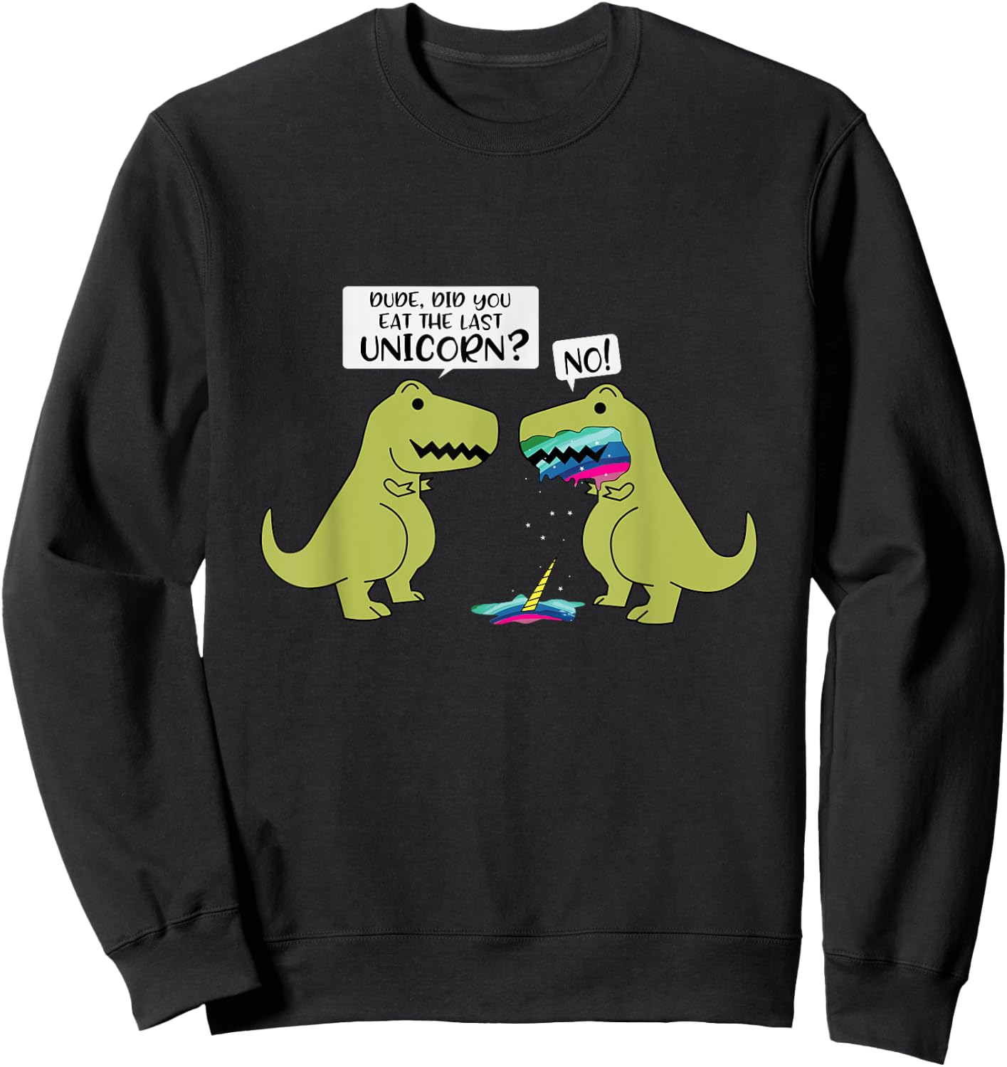 Funny Did You Eat The Last Unicorn Dinosaur Sweatshirt - Sweatshirt | Black