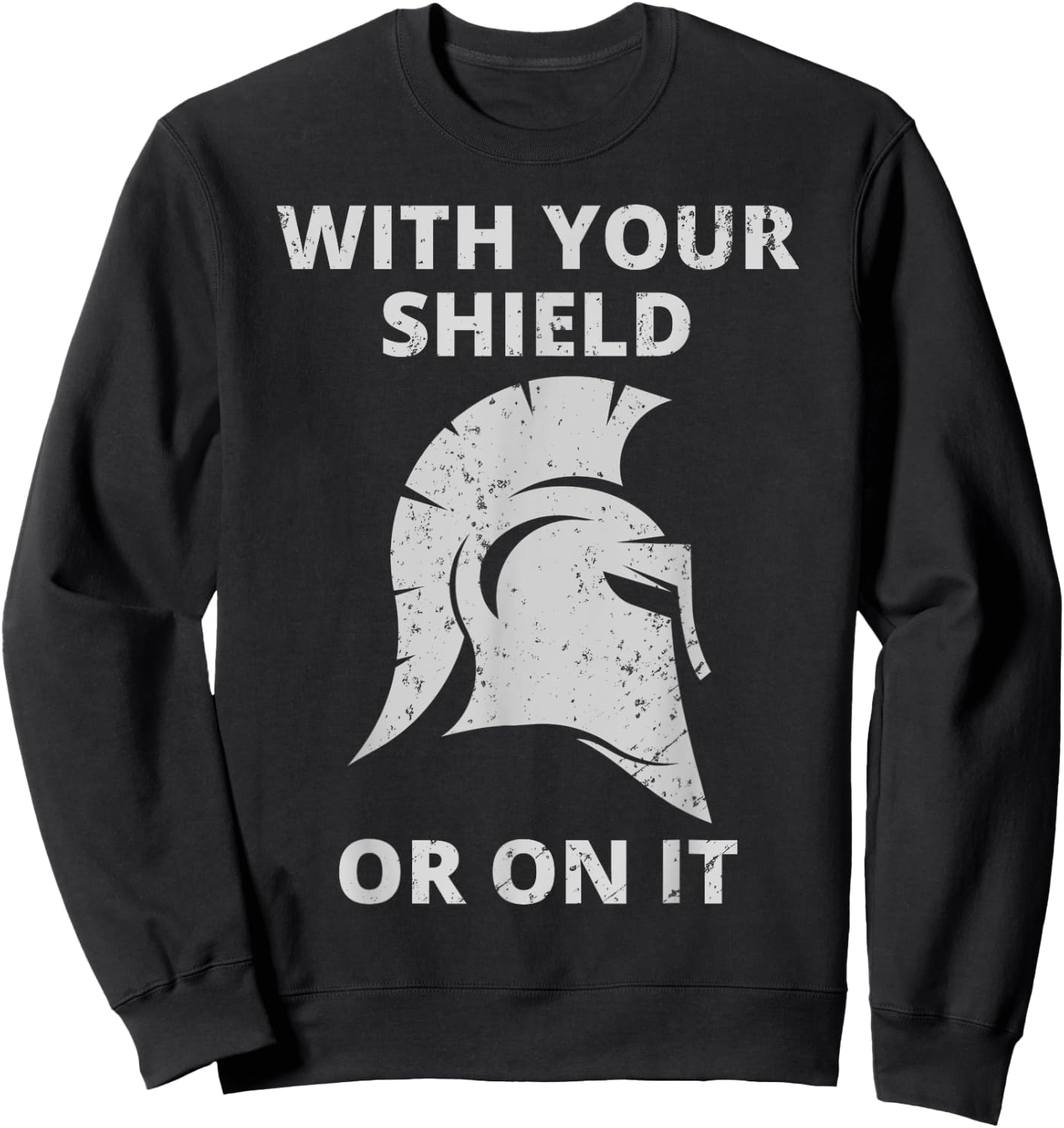 Spartan Warrior Helmet: With Your Shield Or On It Sweatshirt - Sweatshirt | Black