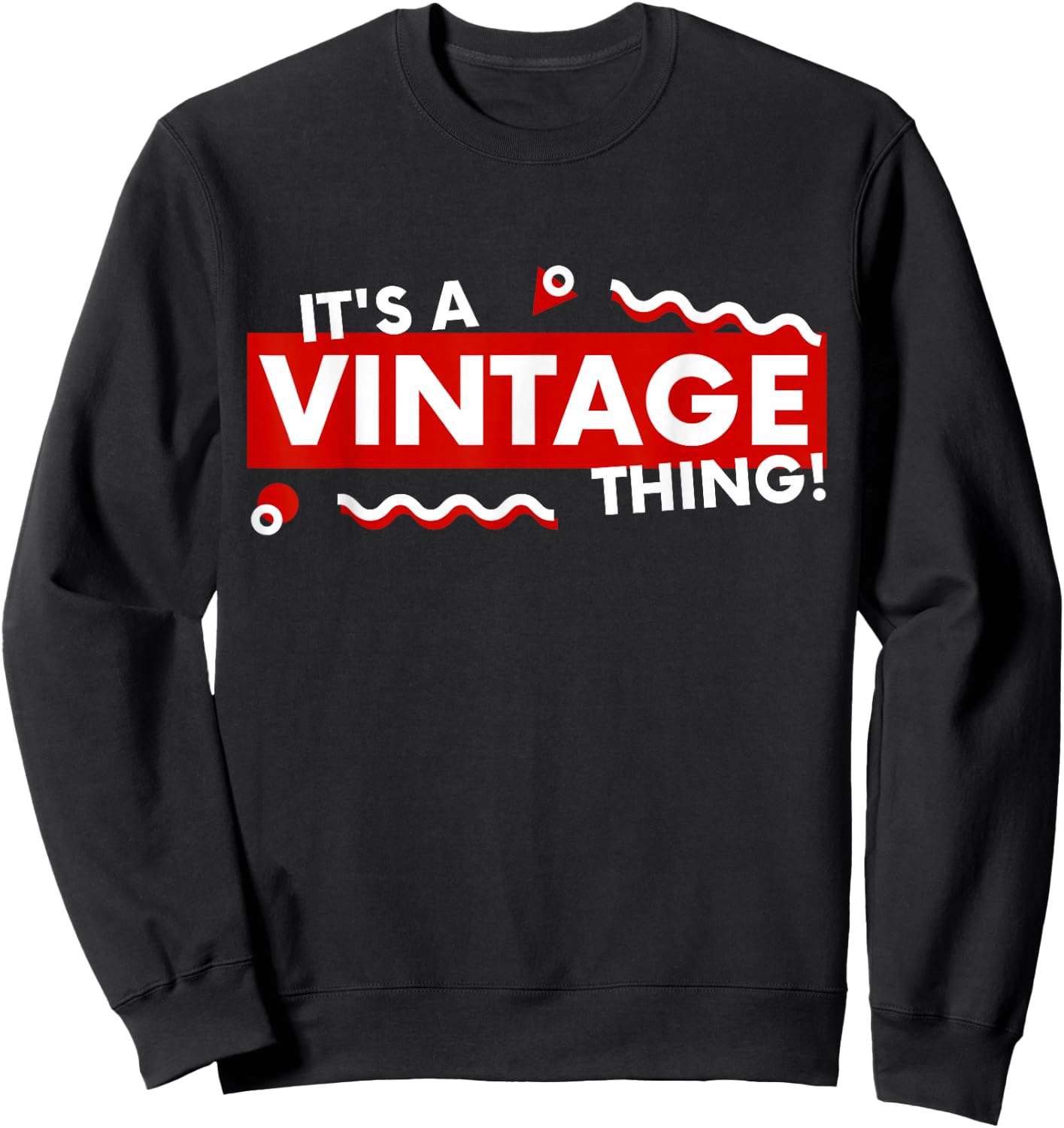 It's a Vintage Thing Retro 90s Aesthetic Thrifted Classic Sweatshirt - Sweatshirt | Black