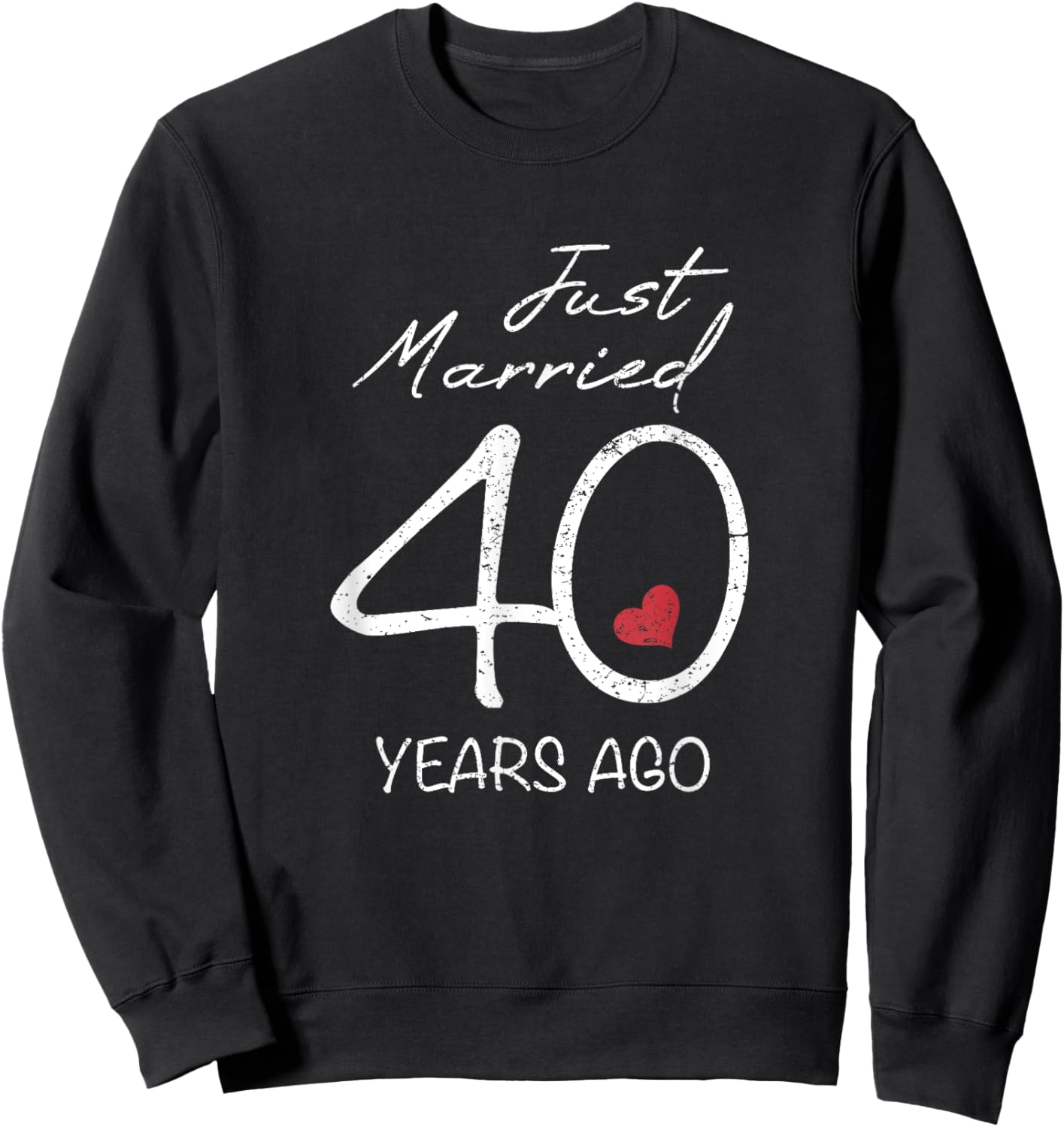 Funny 40th Wedding Anniversary - Just Married 40 Years Ago Sweatshirt - Sweatshirt | Black