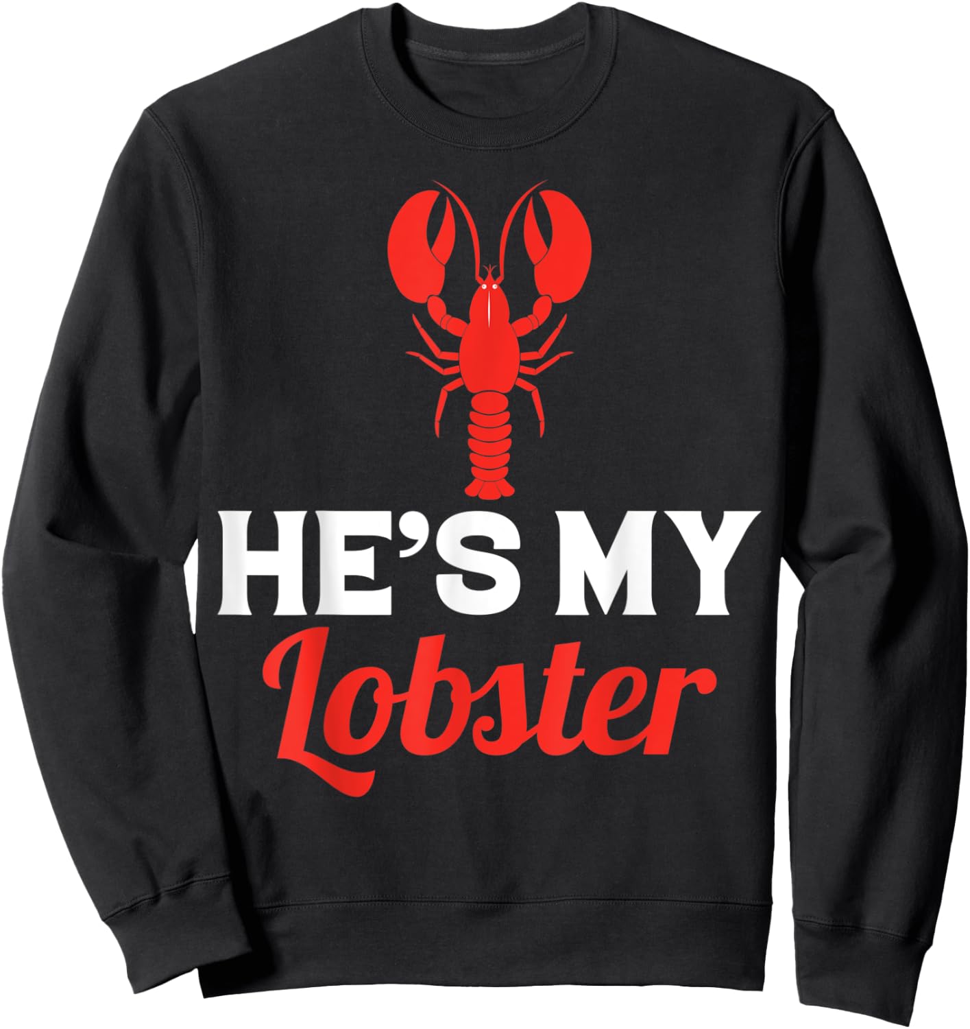 He's My Lobster, Barnacle Lobster Brill Brayfish Sweatshirt - Sweatshirt | Black