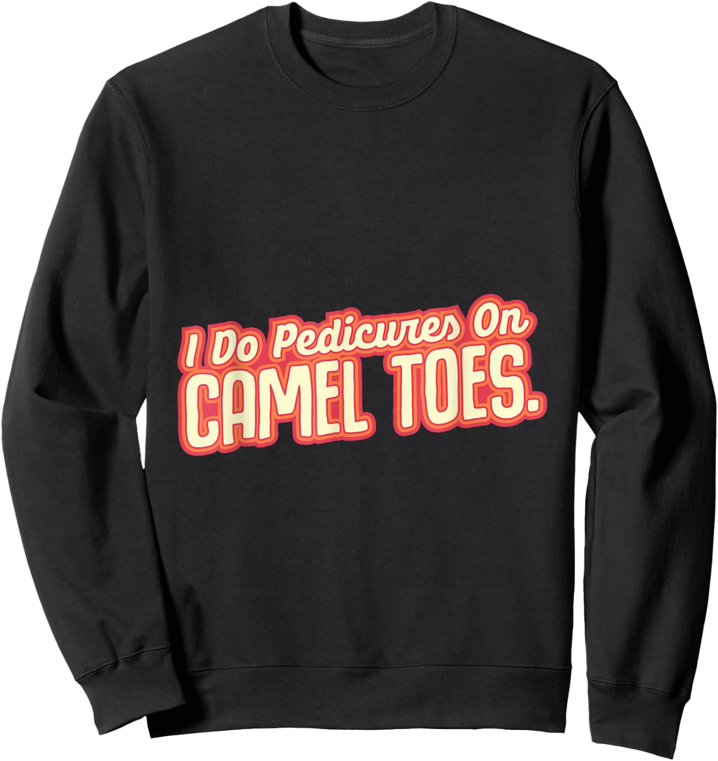 I Do Pedicures On Camel Toes Desert Animal Camel Sweatshirt - Sweatshirt | Black