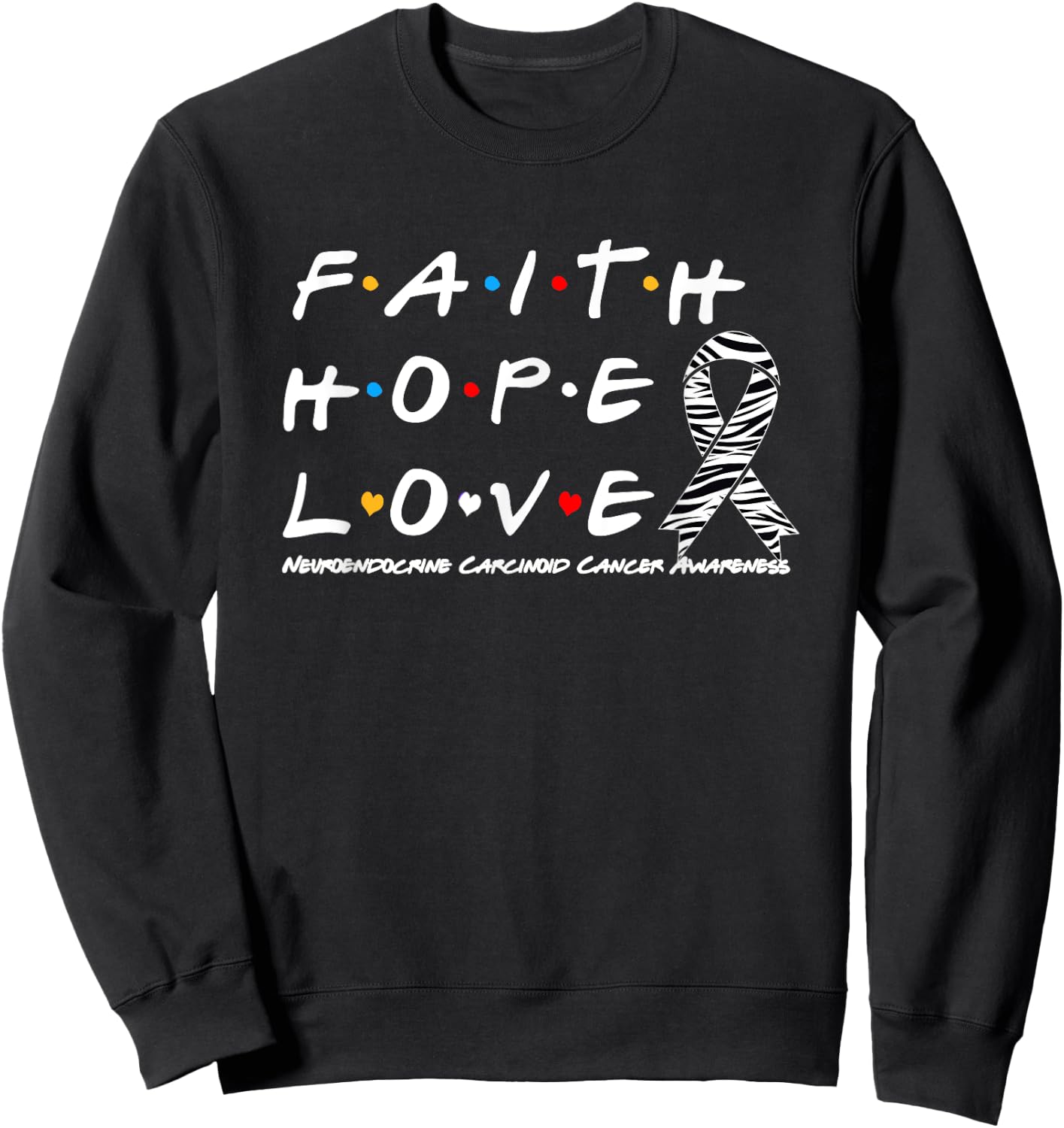 Faith Hope Love Neuroendocrine Carcinoid Cancer Awareness Sweatshirt - Sweatshirt | Black