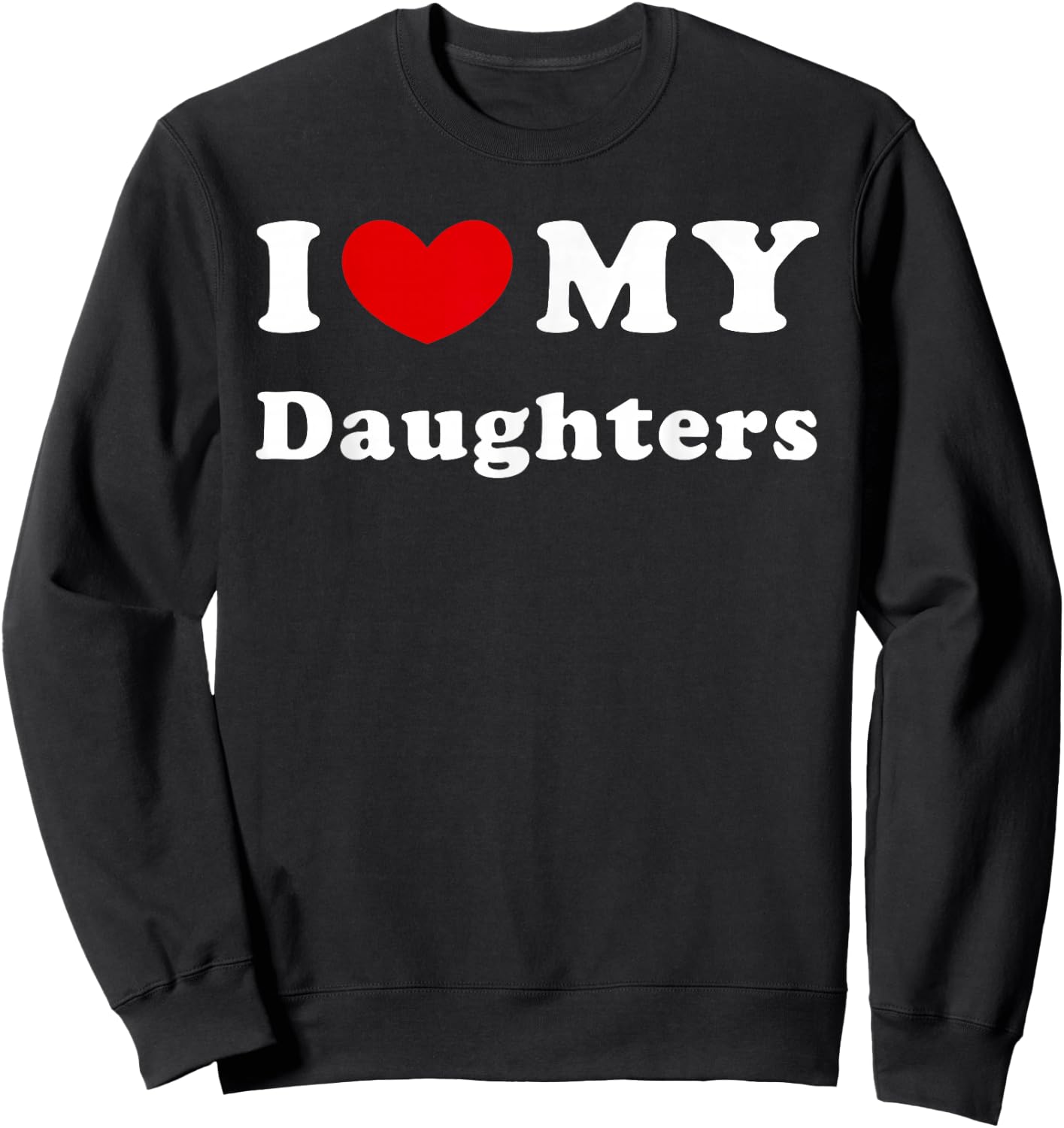 I Love My Daughters, I Heart My Daughters Sweatshirt - Sweatshirt | Black