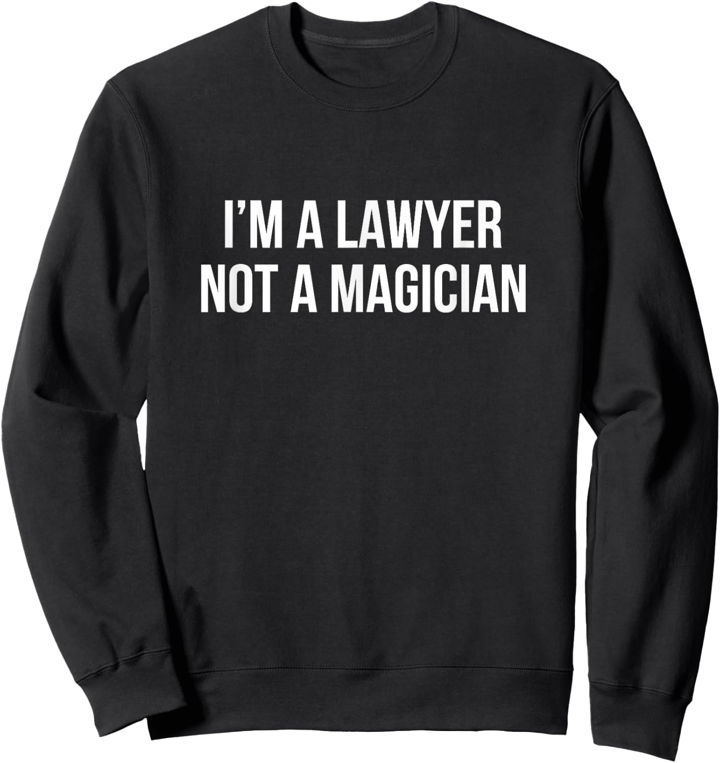 I'm A Lawyer - Not A Magician Sweatshirt - Sweatshirt | Black