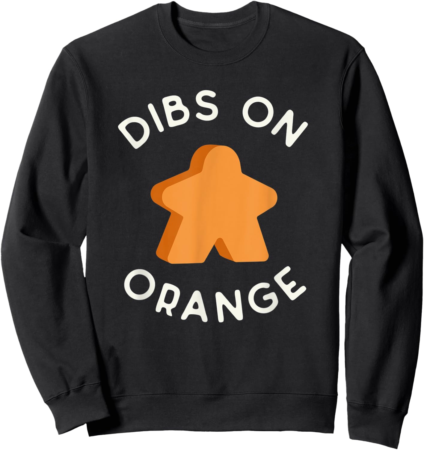 I Call Dibs on the Orange Meeple 'Coz I Always Play Orange! Sweatshirt - Sweatshirt | Black