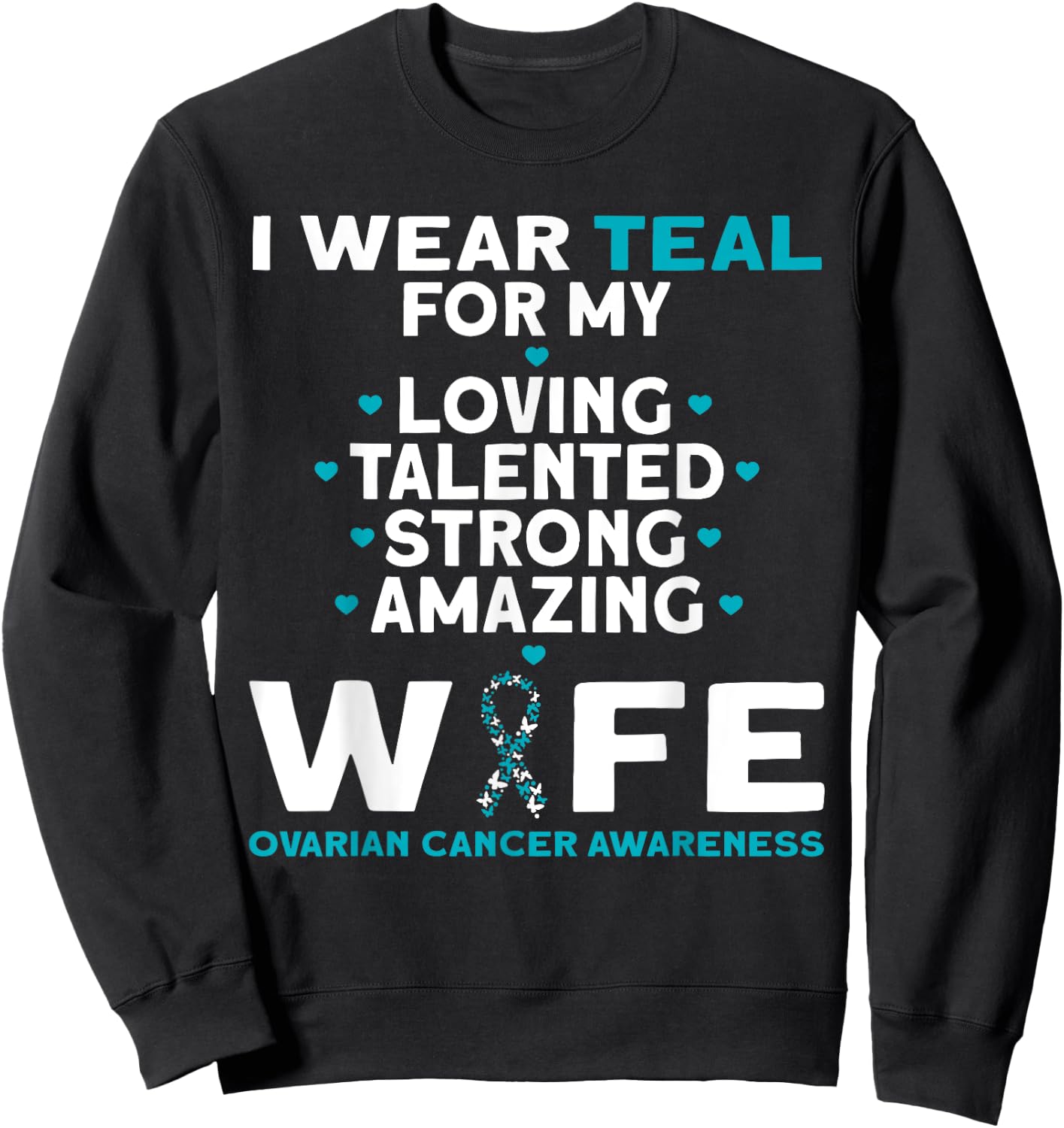 I Wear Teal For My Wife Ovarian Cancer Awareness Sweatshirt - Sweatshirt | Black