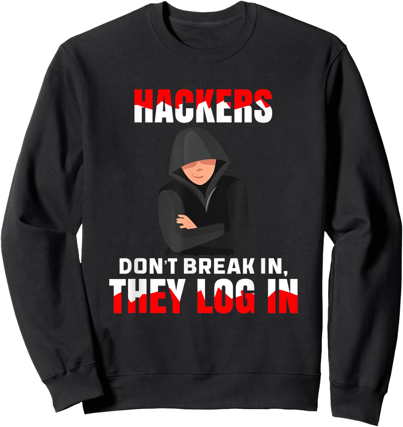 Cybersecurity Hackers Don't Break In They Log In Hacking Sweatshirt - Sweatshirt | Black