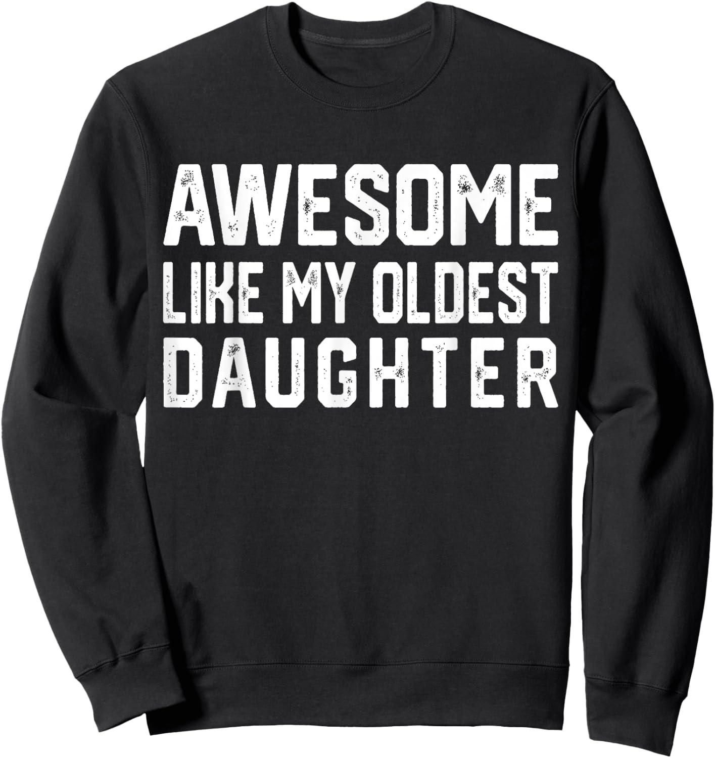 Awesome Like My Oldest Daughter | Funny Father Mom Dad Joke Sweatshirt - Sweatshirt | Black
