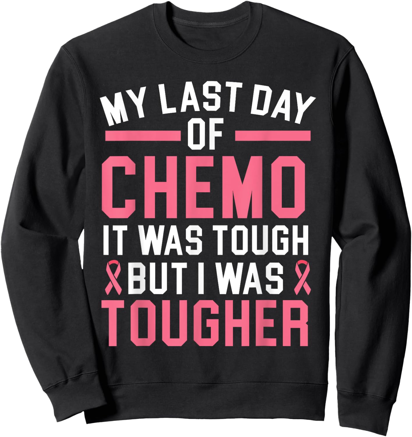 My Last Day Of Chemo It Was Tough But I Was Tougher Sweatshirt - Sweatshirt | Black