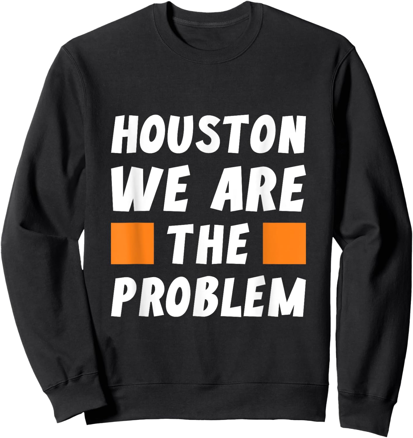 Houston wir sind das Problem - Funny Sarcastic Sweatshirt - Sweatshirt | Black