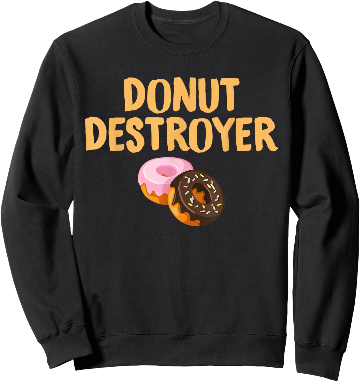 Donut Destroyer: Funny Doughnut Pastry Eating Sweatshirt - Sweatshirt | Black