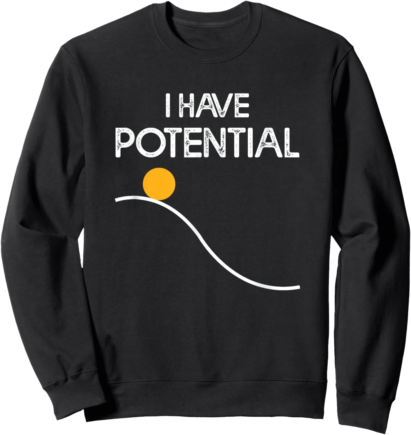 I Have Potential Energy Funny Physics Teacher Nerd Sweatshirt - Sweatshirt | Black