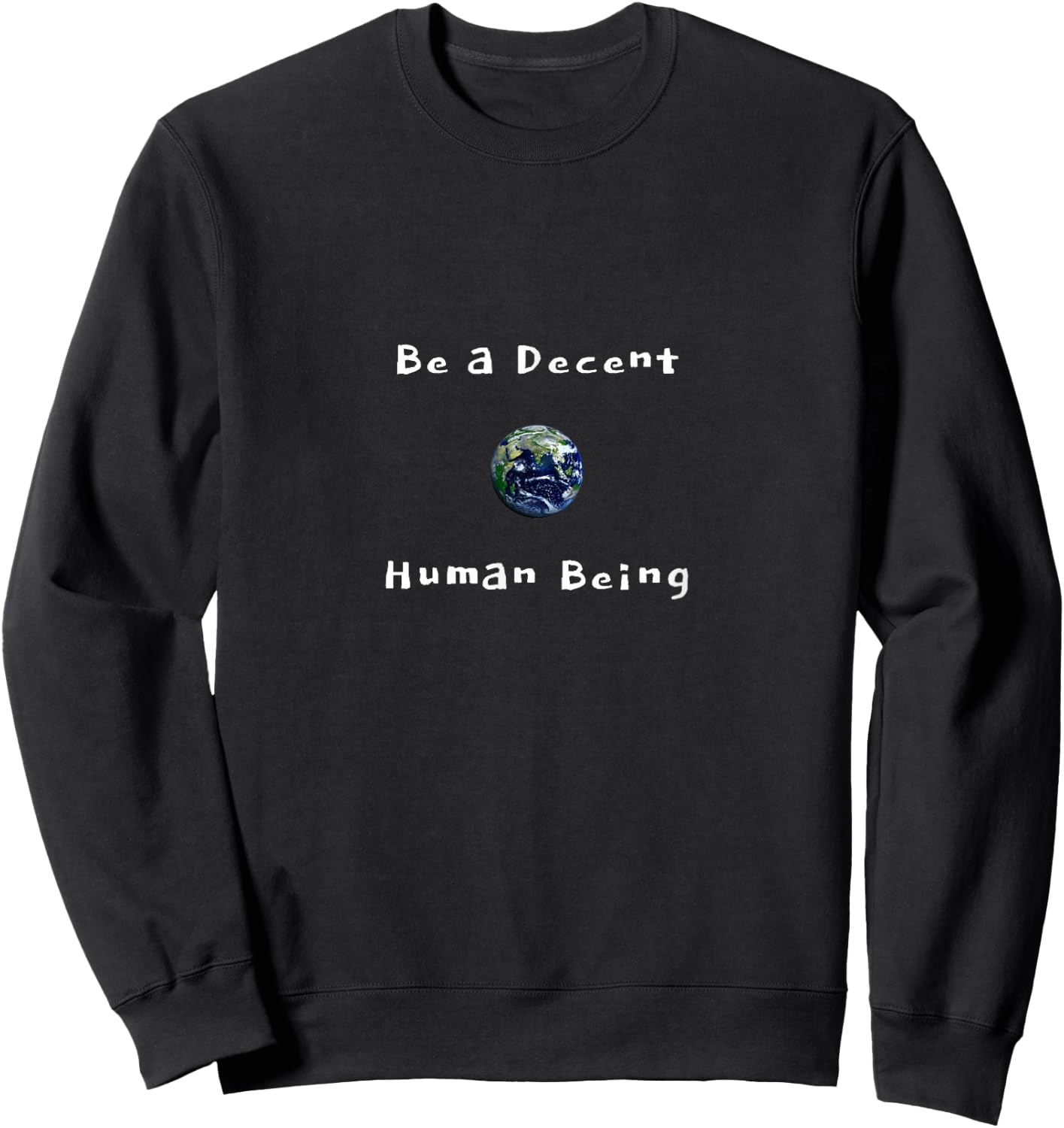 Be a Decent Human Being, Be a Good Person Sweatshirt - Sweatshirt | Black