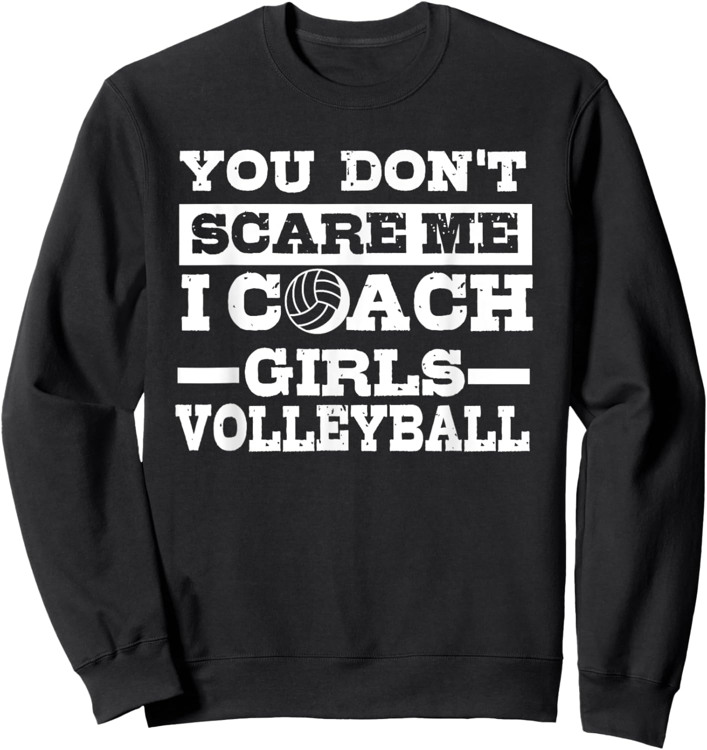 You Don't Scare Me I Coach Girls Volleyball Lover Gift Sweatshirt - Sweatshirt | Black