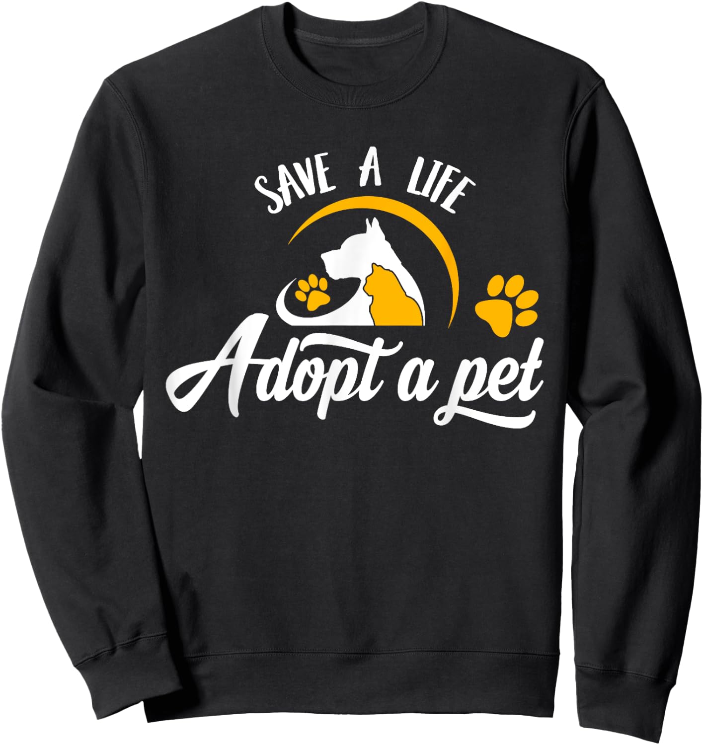 Save A Life Adopt A Pet Slogan - Cats and Dogs Pet Paw Sweatshirt - Sweatshirt | Black