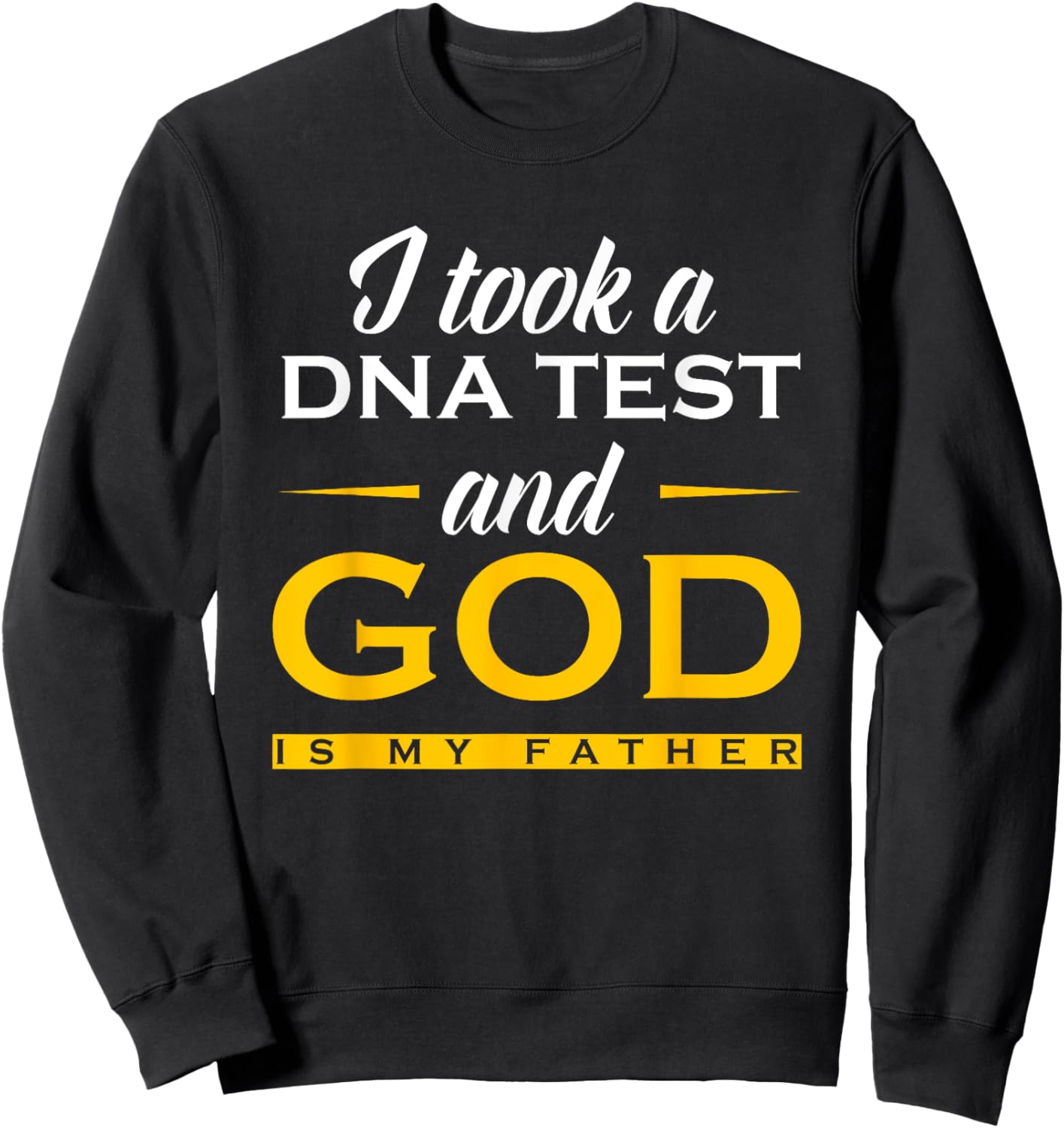 Funny I Took A DNA Test God Is My Father Jesus Christian Sweatshirt - Sweatshirt | Black