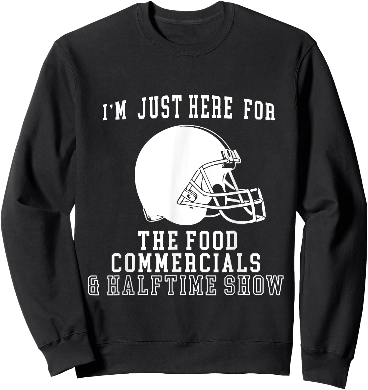 I'm Just Here For The Food And Commercials Football Funny Sweatshirt - Sweatshirt | Black