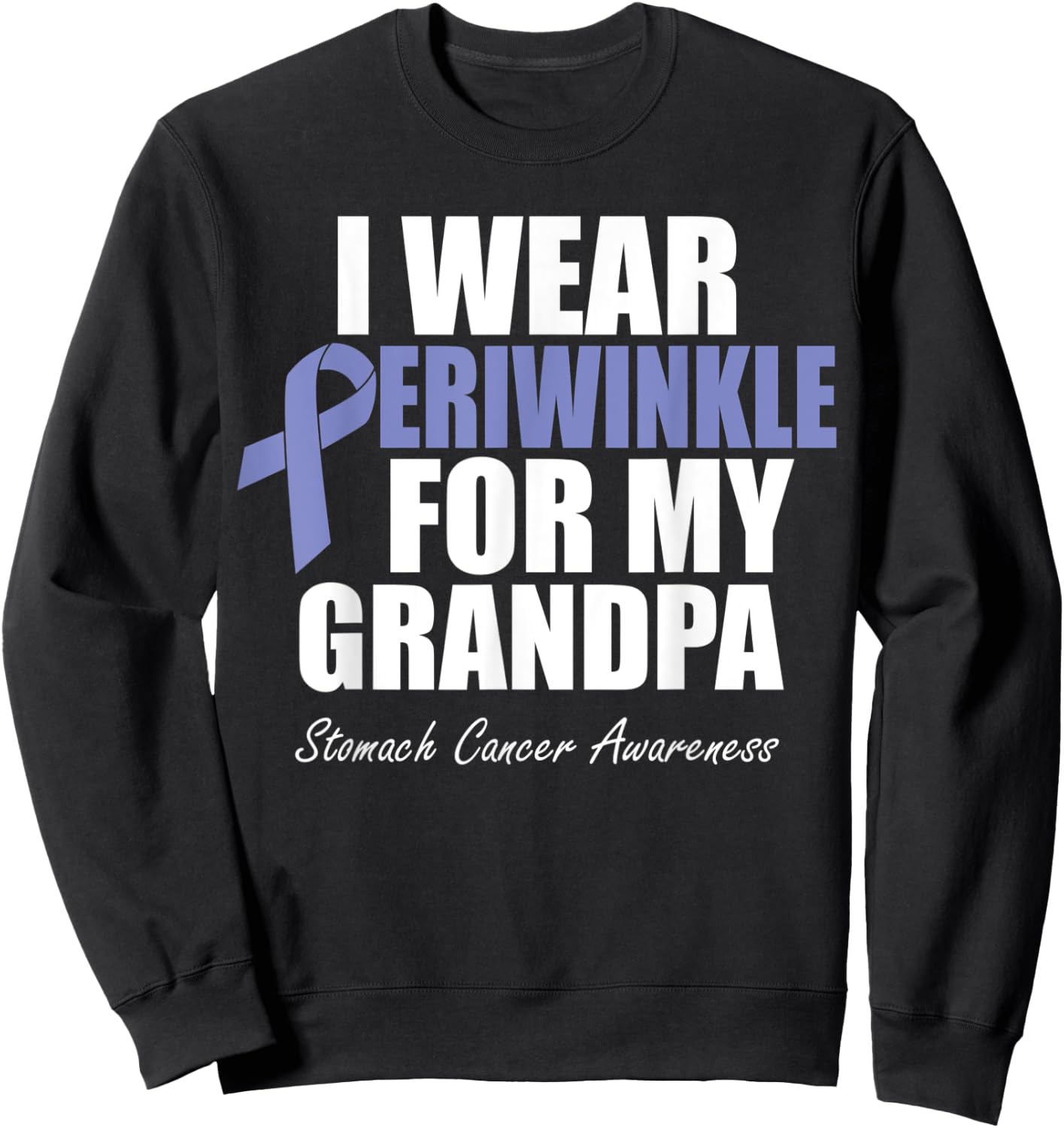 Stomach Cancer Awareness I Wear Periwinkle For My Grandpa Sweatshirt - Sweatshirt | Black