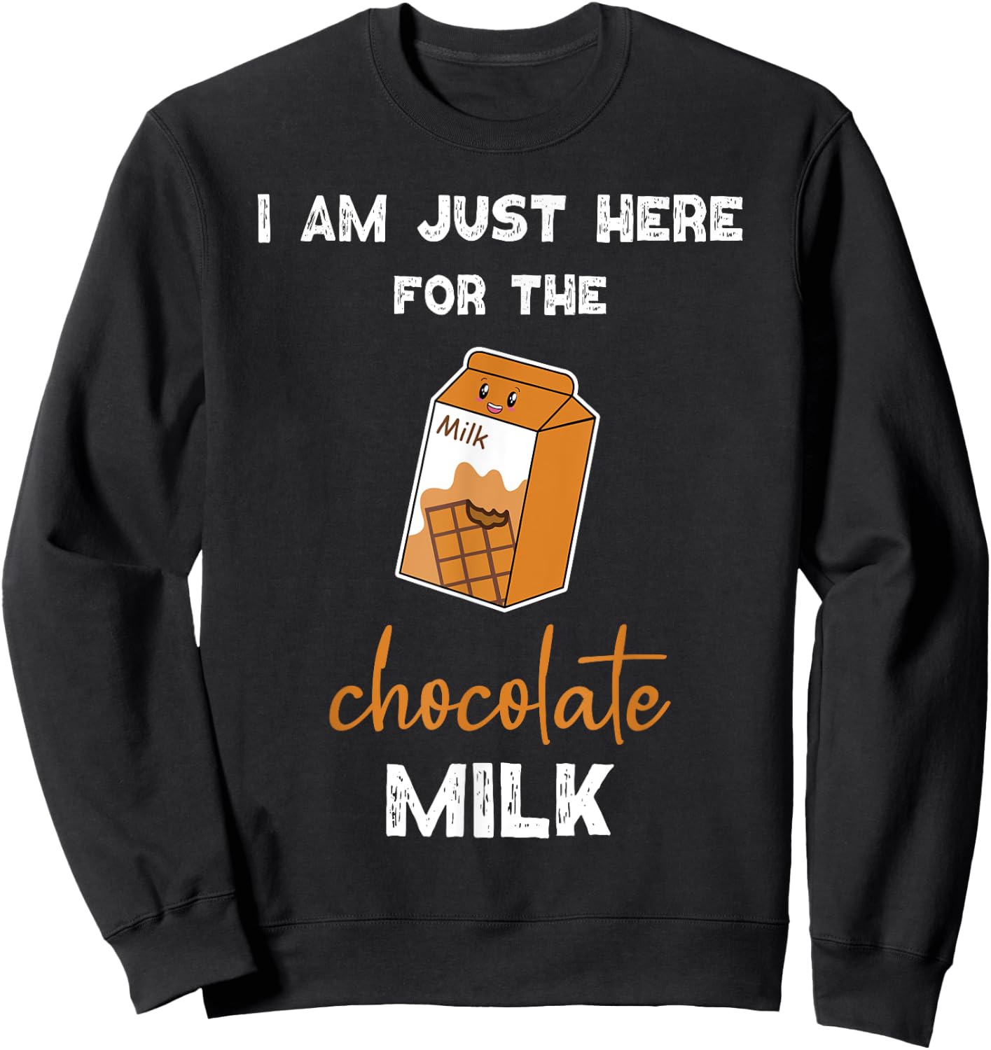 Chocolate Milk Shirt Just Here for the Chocolate Milk Sweatshirt - Sweatshirt | Black