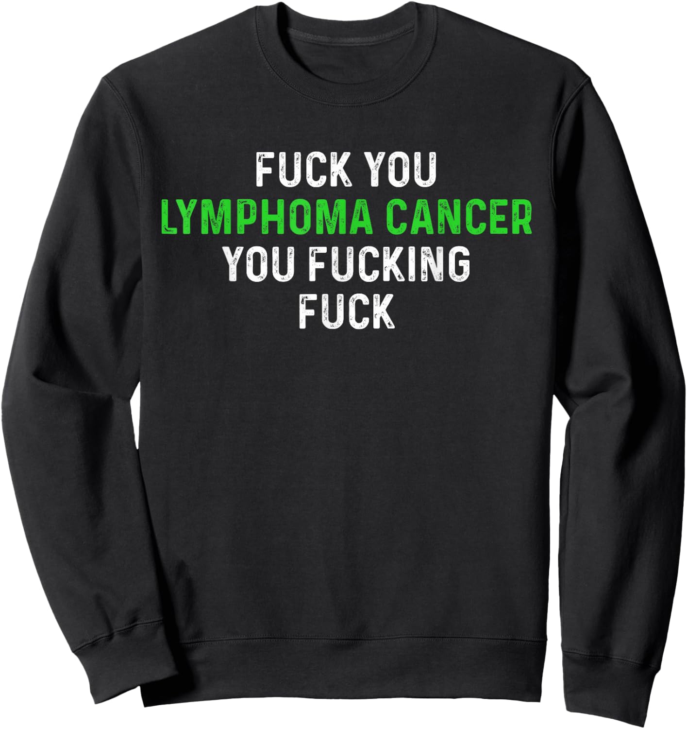 Fuck You Lymphoma Cancer You Fucking Fuck - Funny Lymphoma Sweatshirt - Sweatshirt | Black