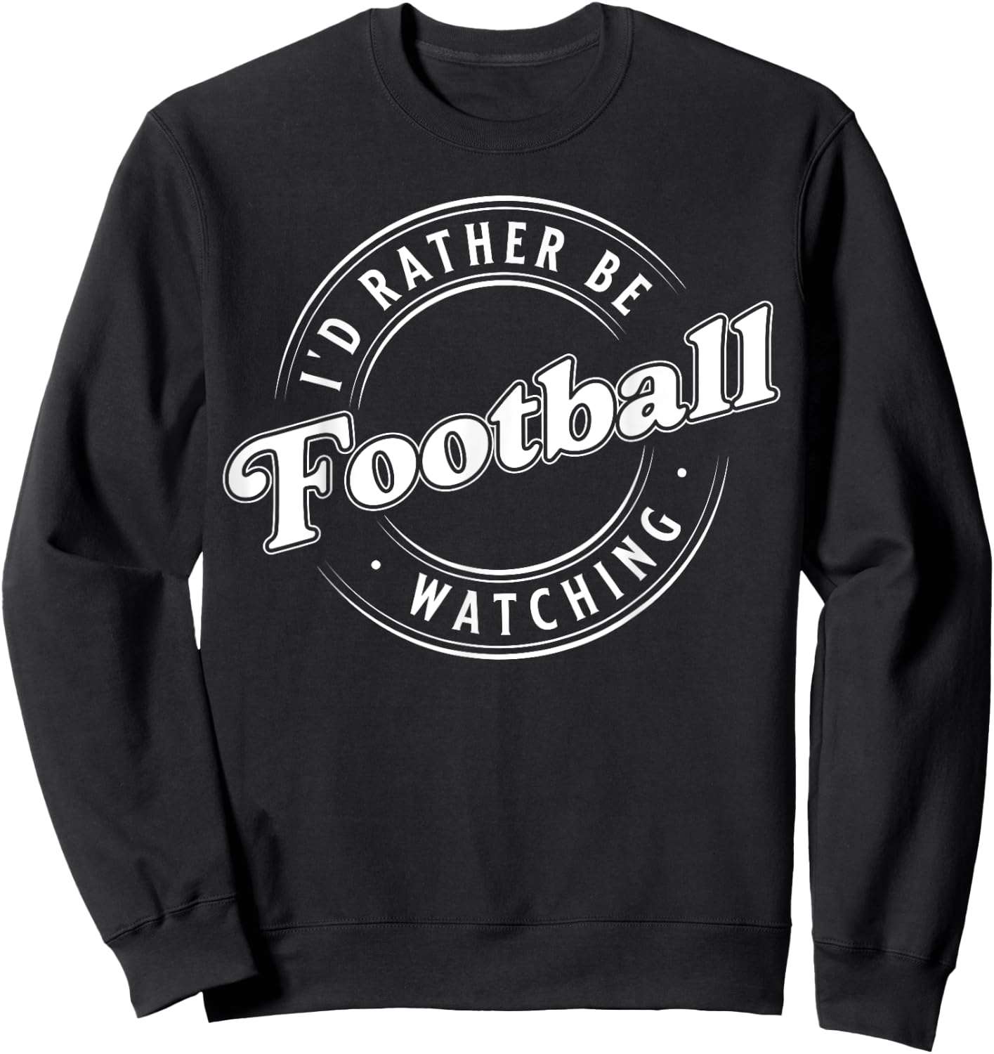 I'D Rather Be Watching Football Sweatshirt - Sweatshirt | Black