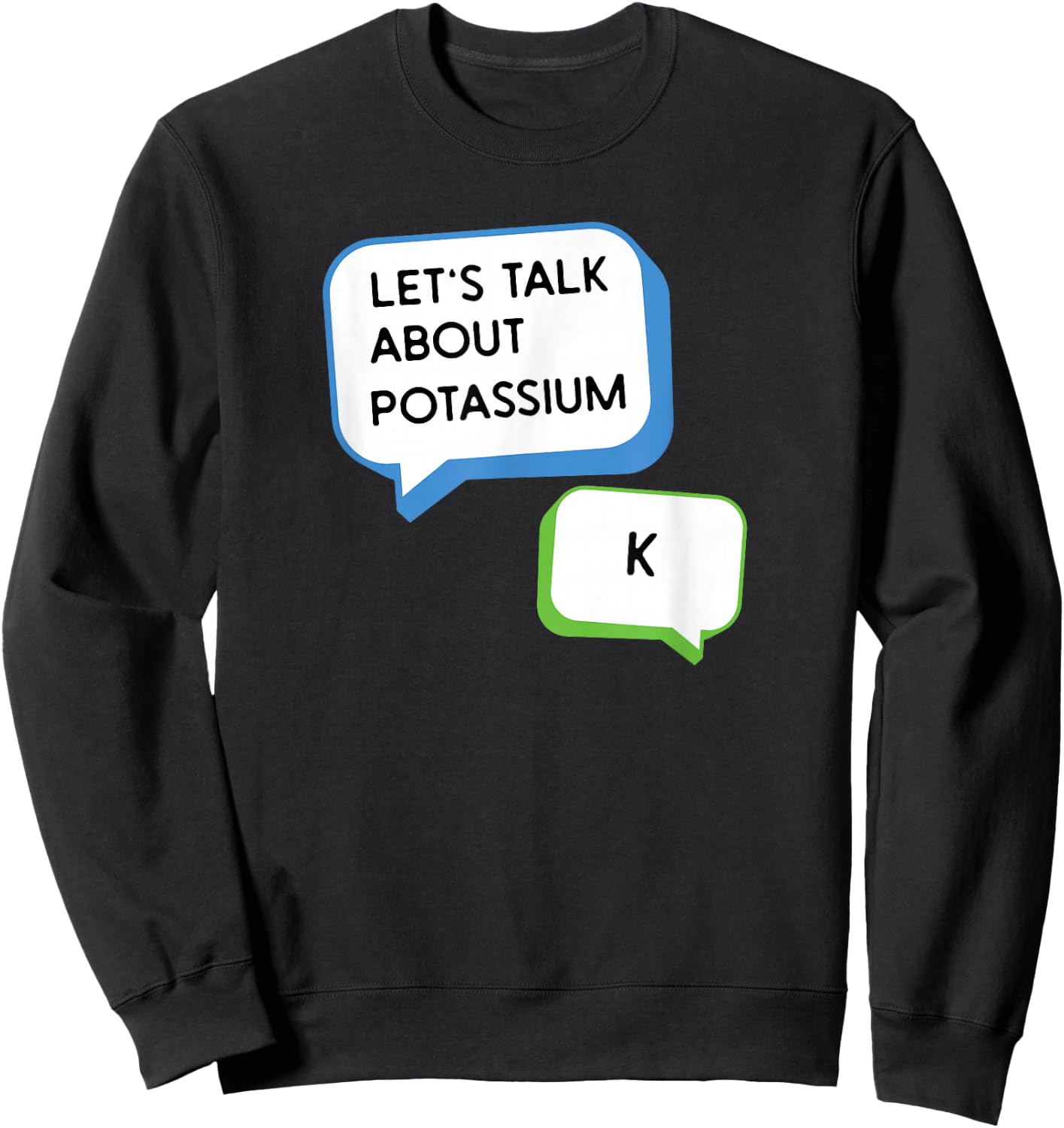 Let's Talk About Potassium K Science Pun Chemistry Teacher Women Girls Kids Sweatshirt - Sweatshirt | Black
