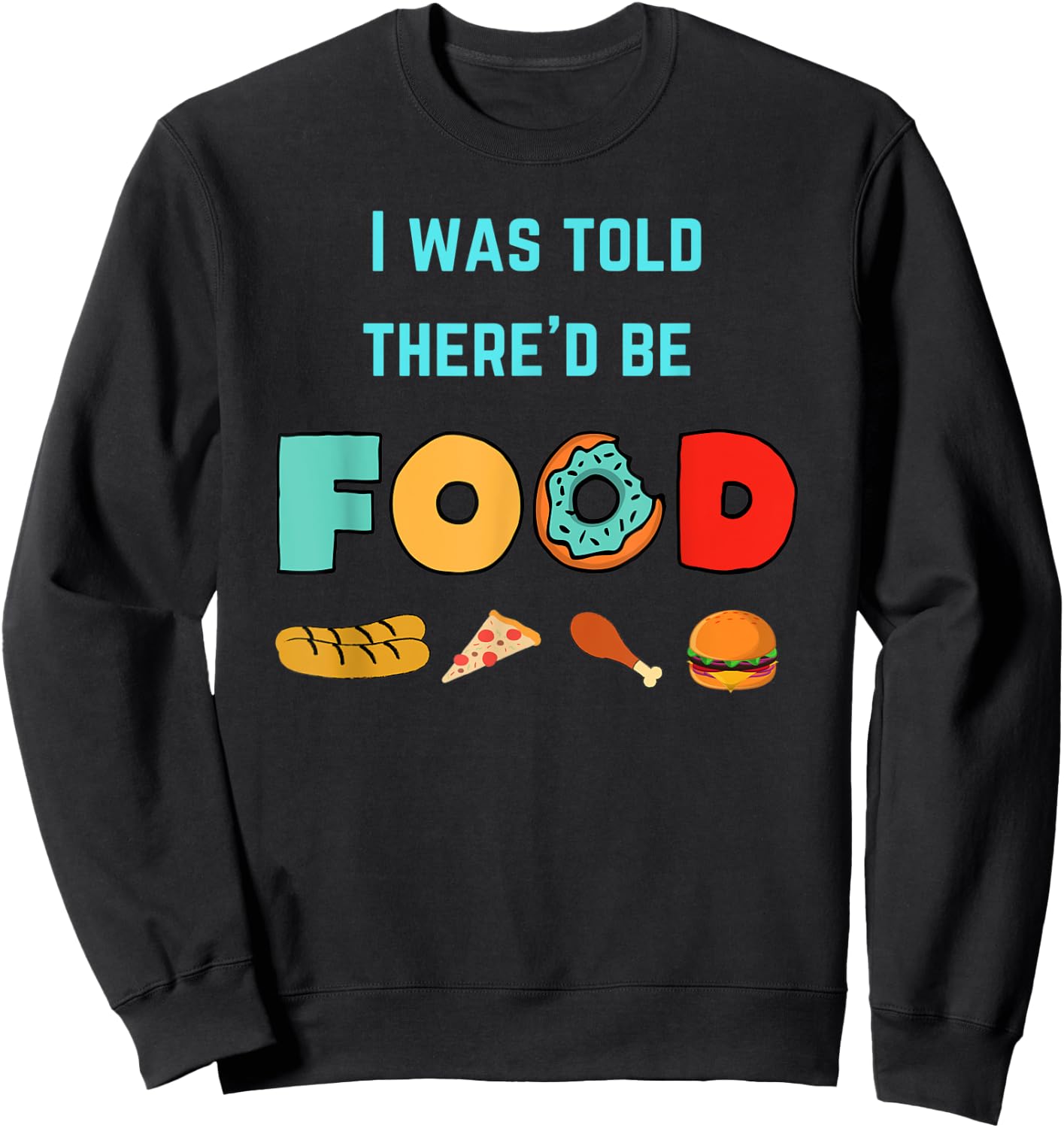 I Was Told There'd Be Food | Food Lover Humor Sweatshirt - Sweatshirt | Black