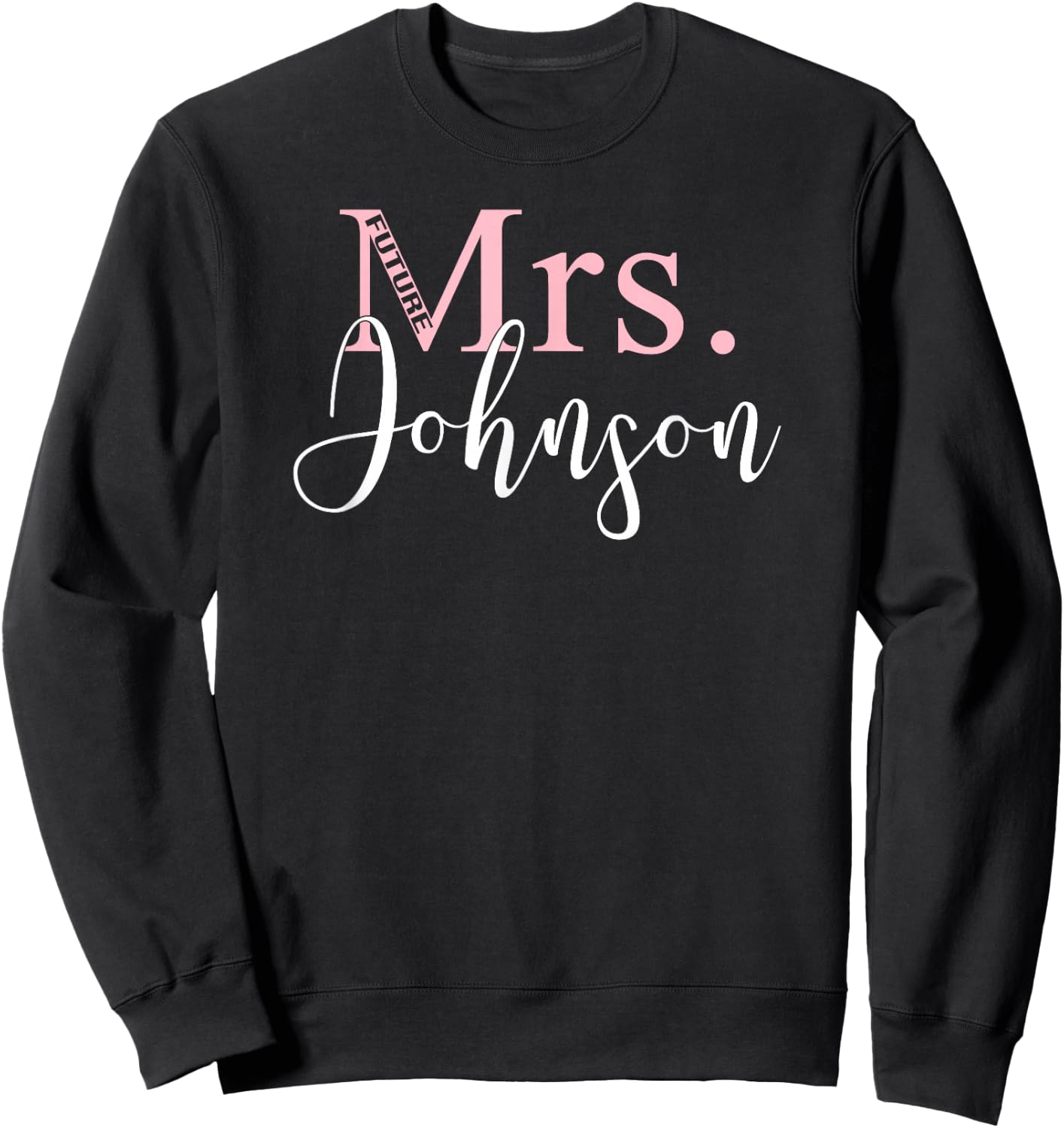 Future Mrs Johnson Cute Bachelorette Party Gift -Wedding Sweatshirt - Sweatshirt | Black